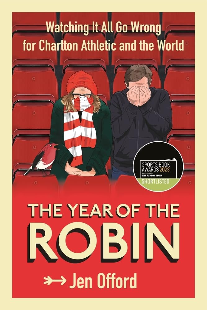 The Year of the Robin: Watching It All Go Wrong for Charlton Athletic and the World Leisure & Fun