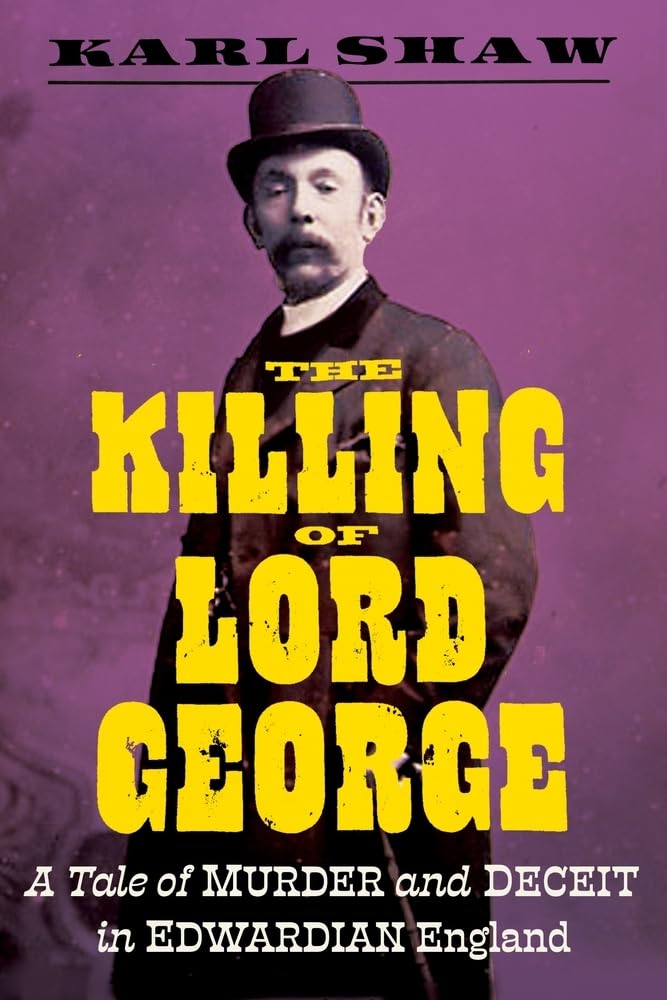 The Killing of Lord George: A Tale of Murder and Deceit in Edwardian England book