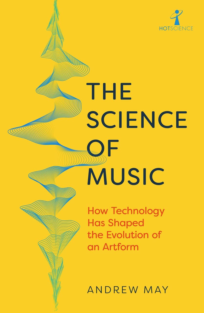 The Science of Music: How Technology has Shaped the Evolution of an Artform (Hot Science) Arts & Music
