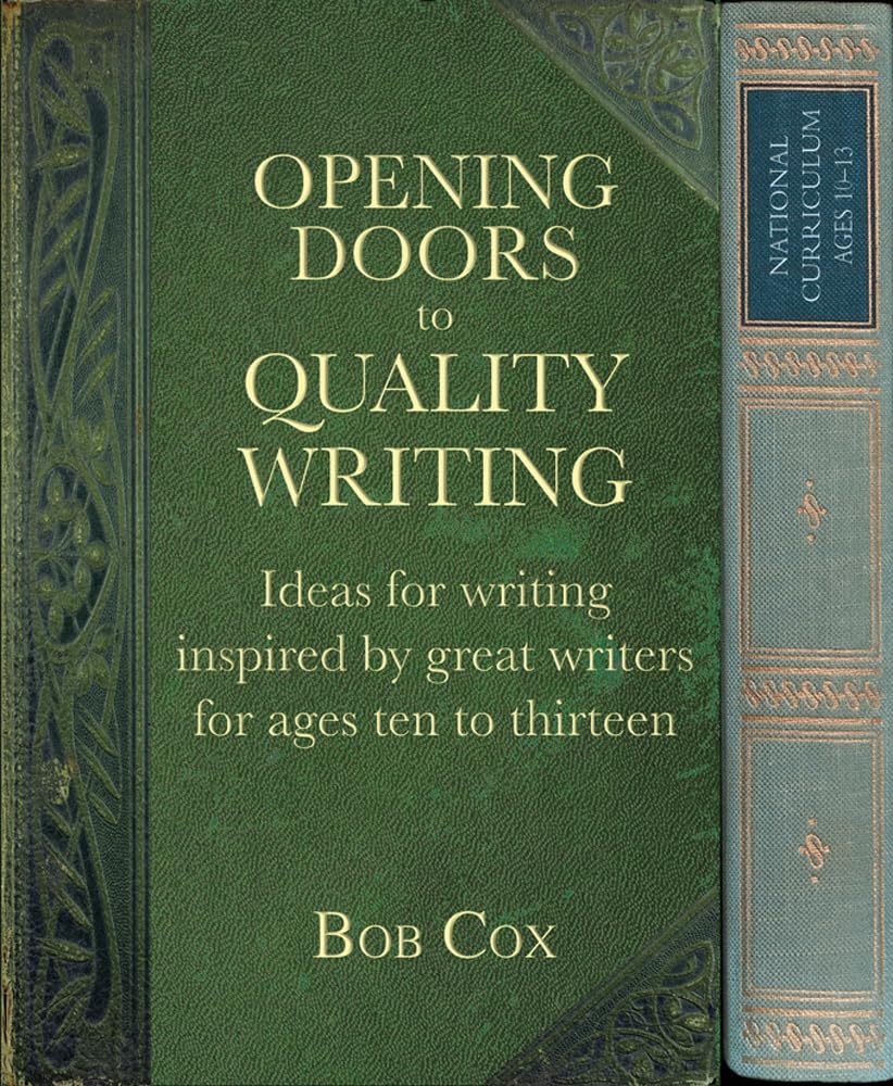 Opening Doors to Quality Writing: Ideas for Writing Inspired by Great Writers for Ages Ten to Thirteen: Ideas for Writing Inspired by Great Writers for Ages 10 to 13 Education & Training