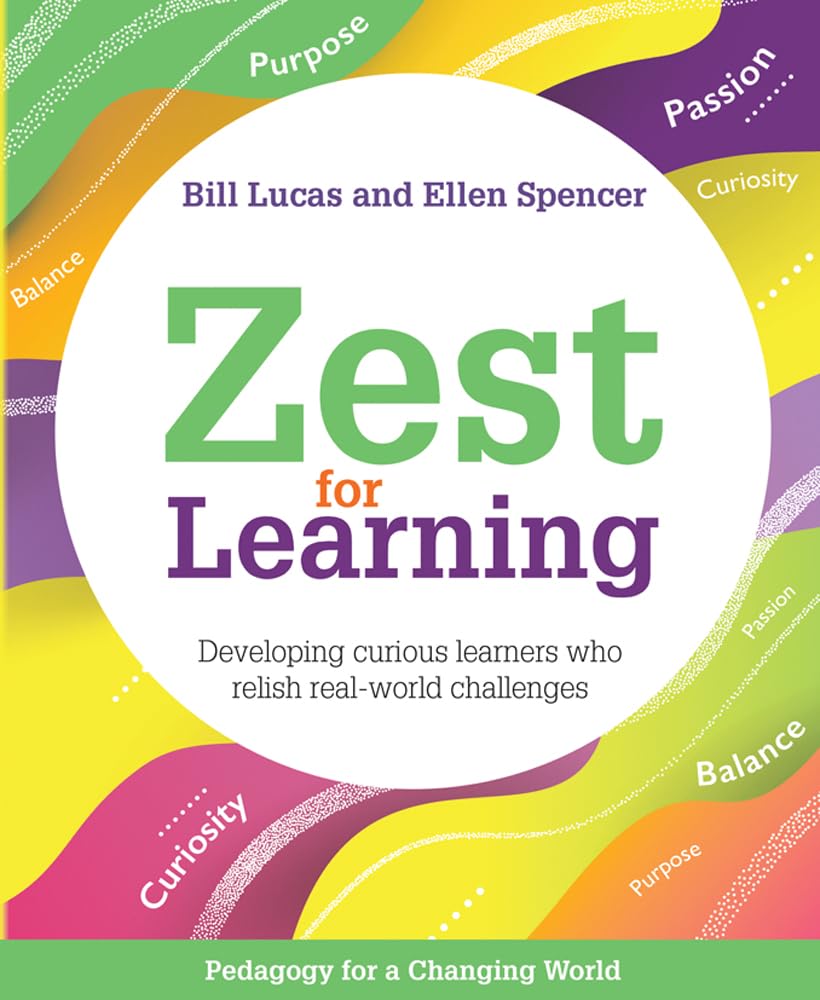 Zest for Learning: Developing Curious Learners Who Relish Real-World Challenges (Pedagogy for a Changing World) Business, Finance & Career