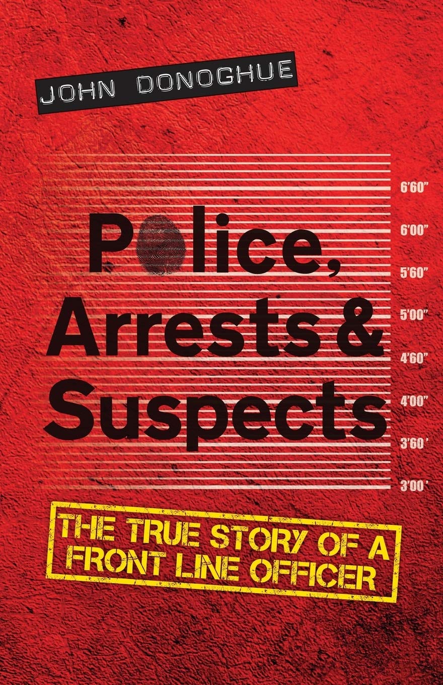 Police, Arrests & Suspects: The True Story of a Front Line Officer book