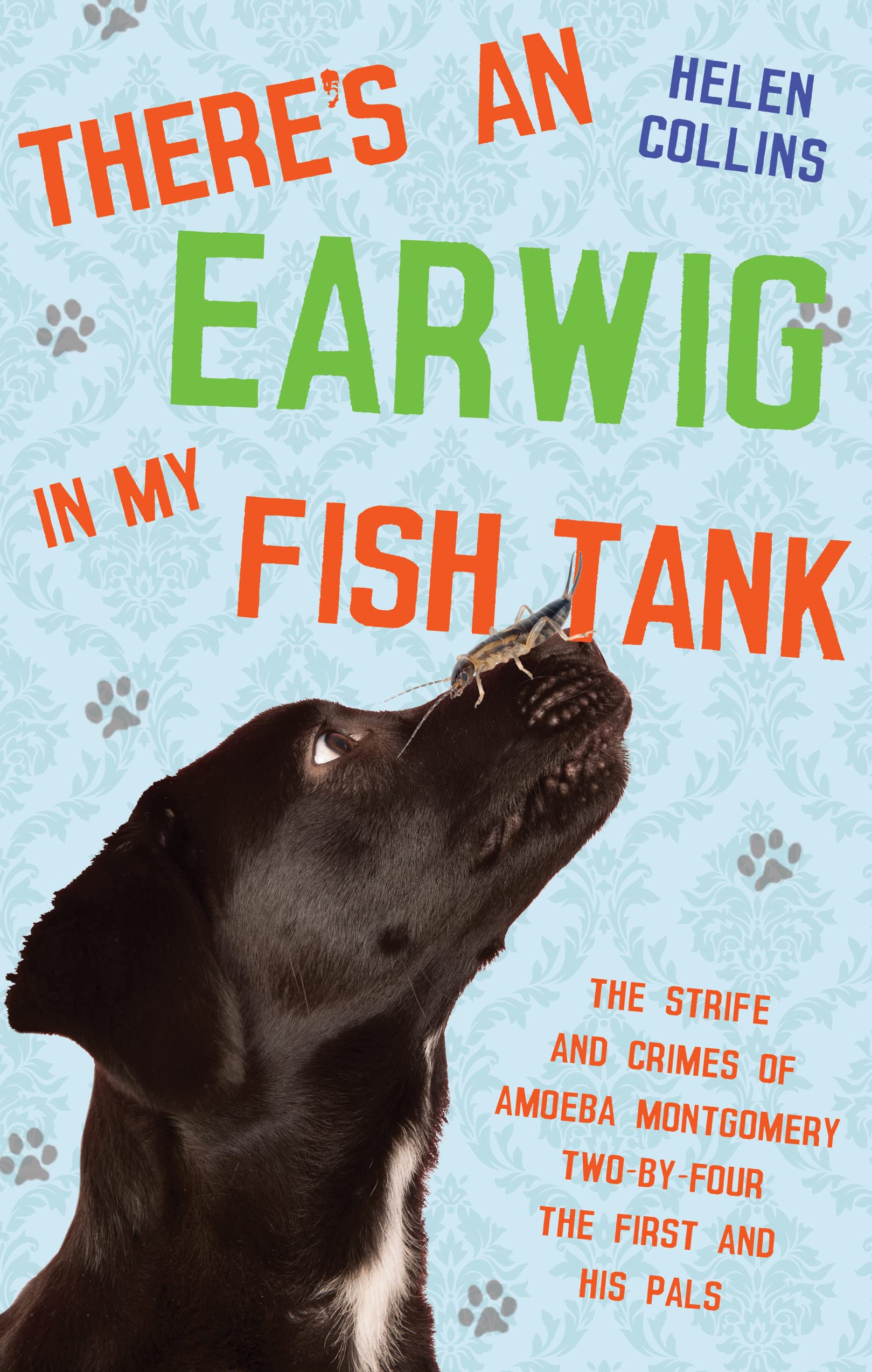 There's an Earwig in my Fish Tank: The strife and crimes of Amoeba Montgomery Two-by-Four the First and his pals book