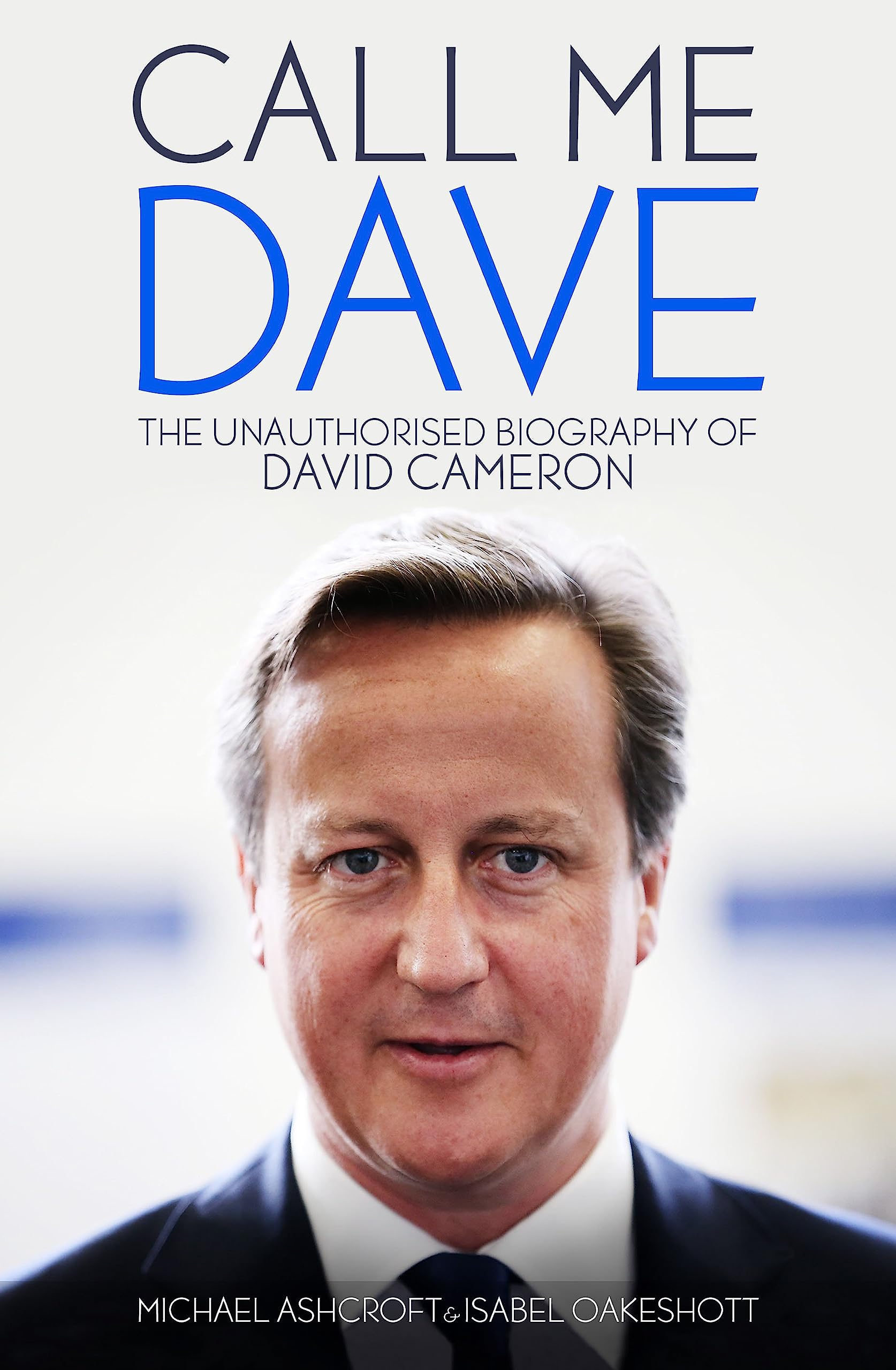 Call Me Dave: The Unauthorised Biography of David Cameron Social Sciences