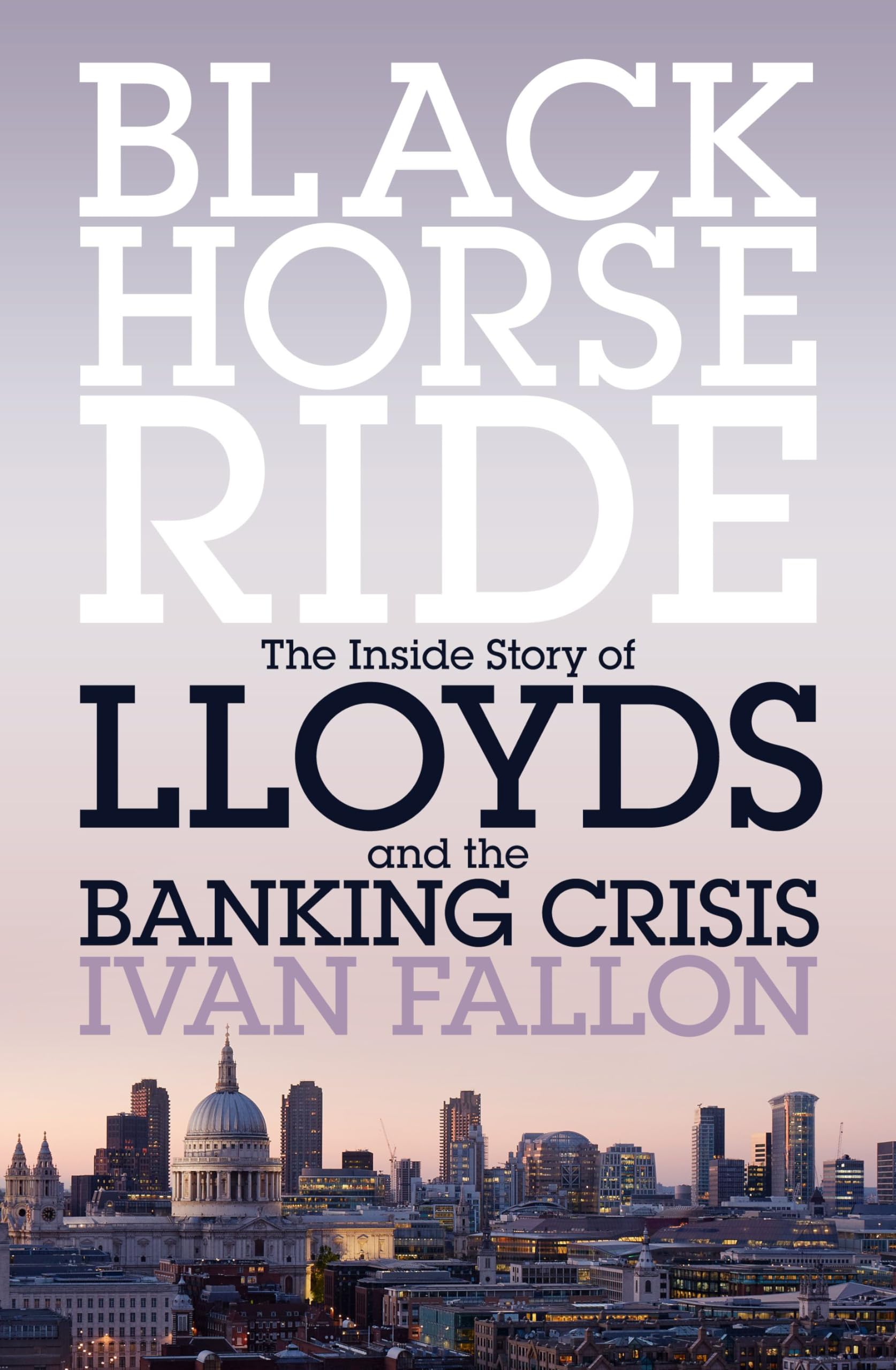 Black Horse Ride: The Inside Story of Lloyds and the Banking Crisis Business, Finance & Career
