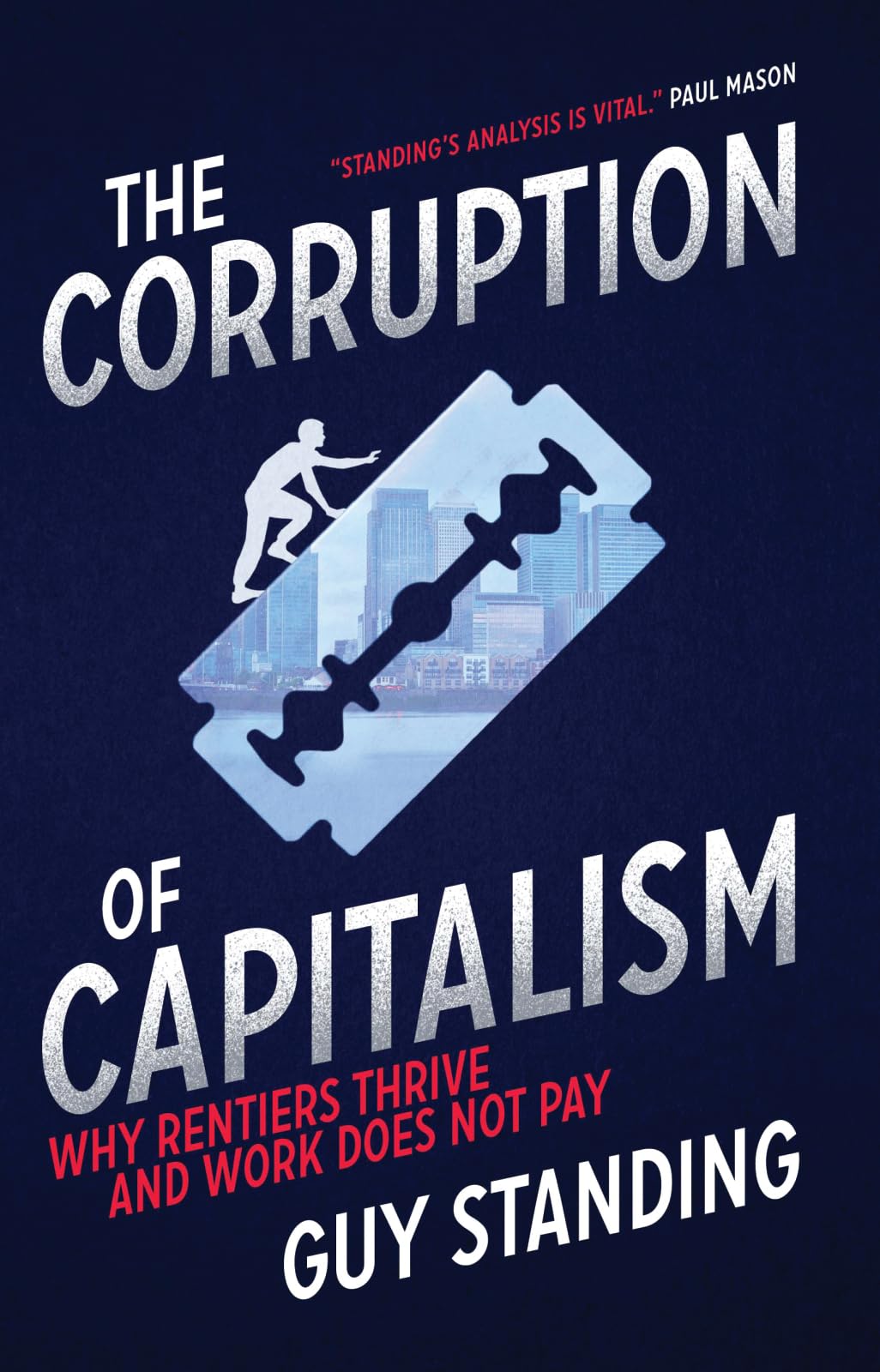 The Corruption of Capitalism: Why Rentiers Thrive and Work Does Not Pay book