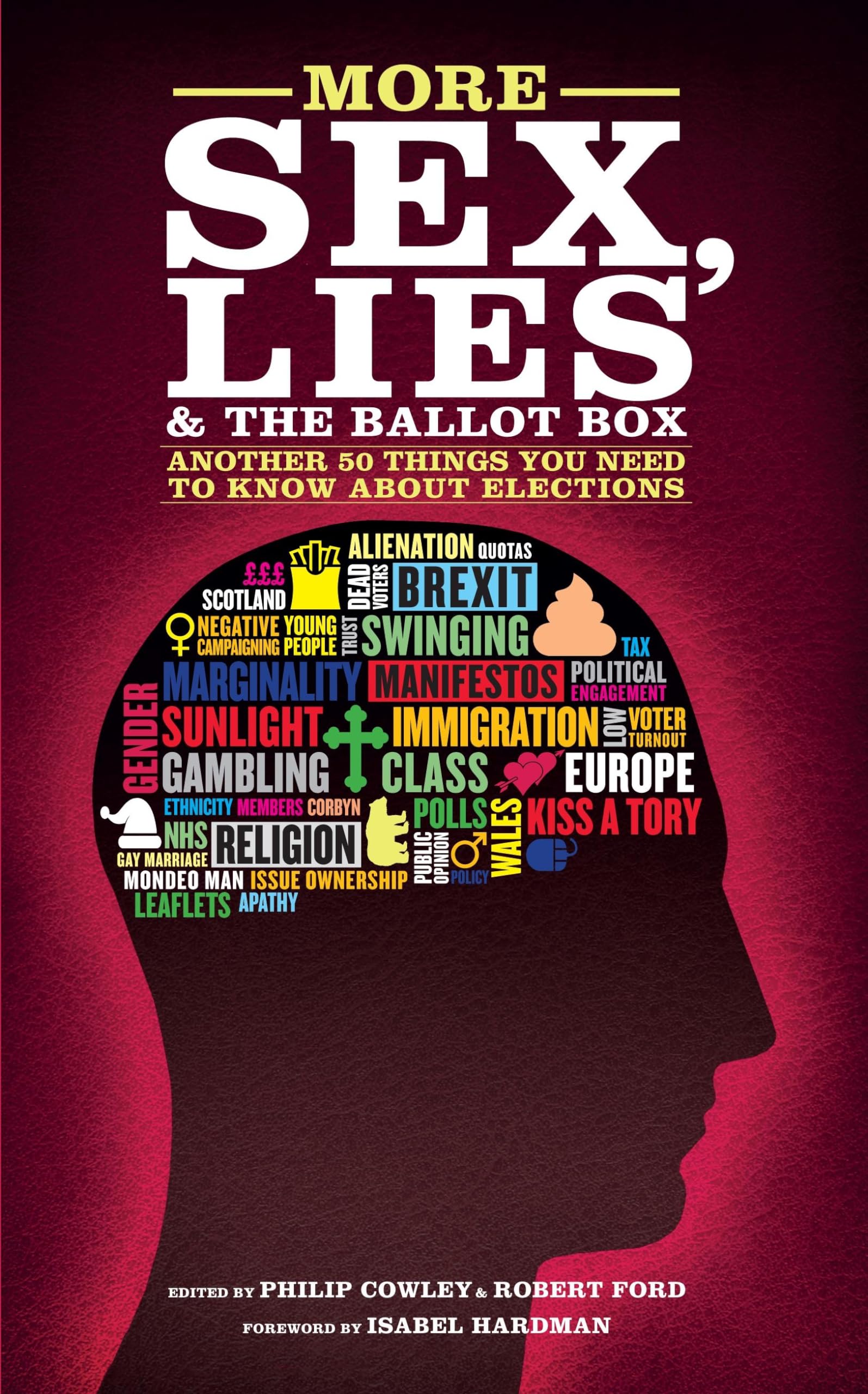 More Sex, Lies and the Ballot Box: Another Fifty Things You Need to Know About British Elections Politics & History