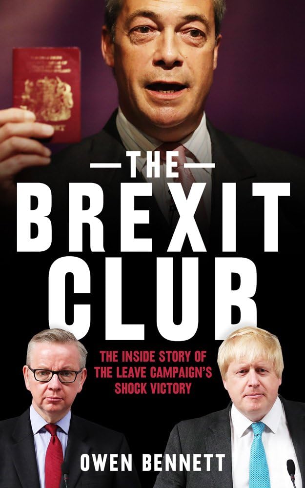 The Brexit Club: The Inside Story of the Leave Campaign's Victory Politics & History