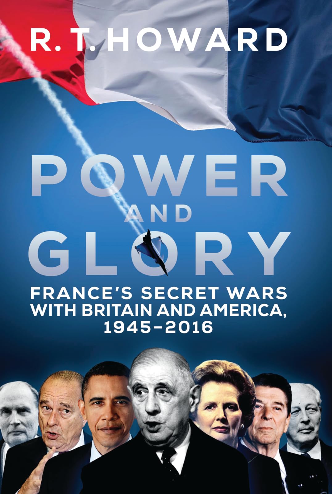 Power and Glory: France's Secret Wars With Britain and America, 1945-2016 Politics & History