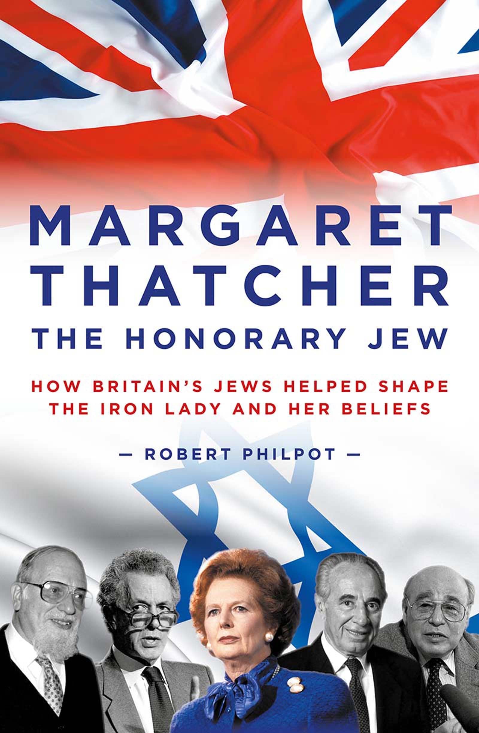 Margaret Thatcher: The Honorary Jew - How Britain's Jews Helped Shape the Iron Lady and Her Beliefs Religion & Esotericism