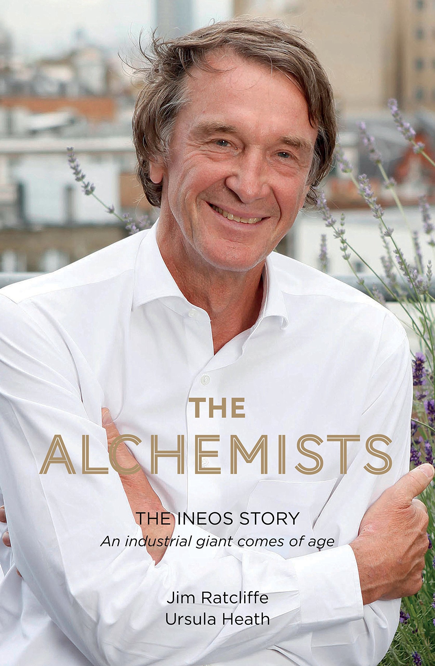 The Alchemists: The INEOS Story - An Industrial Giant Comes of Age Politics & Society