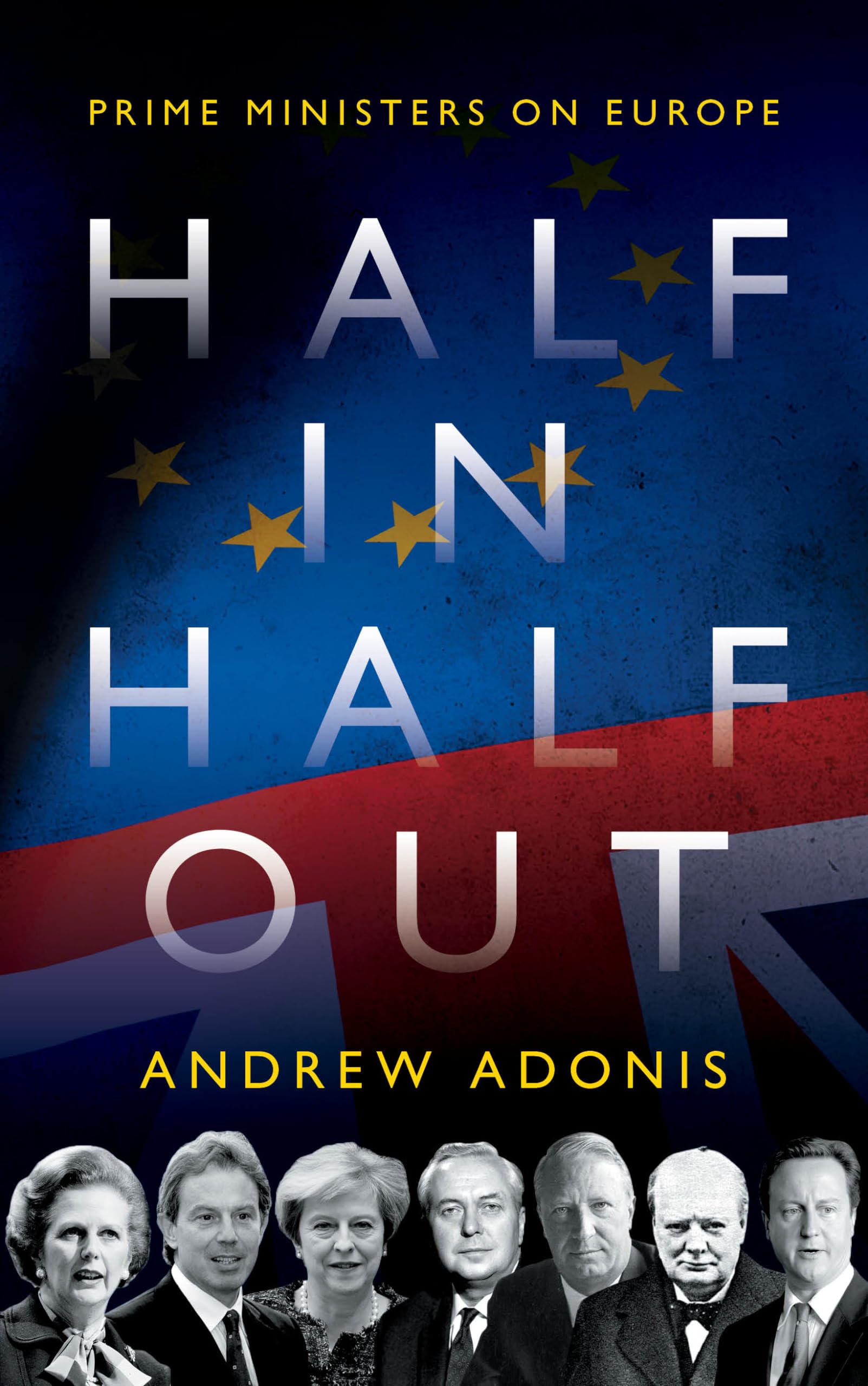 Half In, Half Out: Prime Ministers on Europe Politics & History