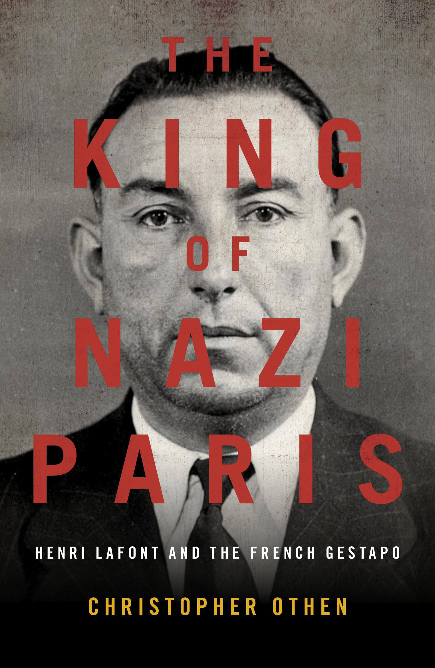 The King of Nazi Paris: Henri Lafont and the Gangsters of the French Gestapo book