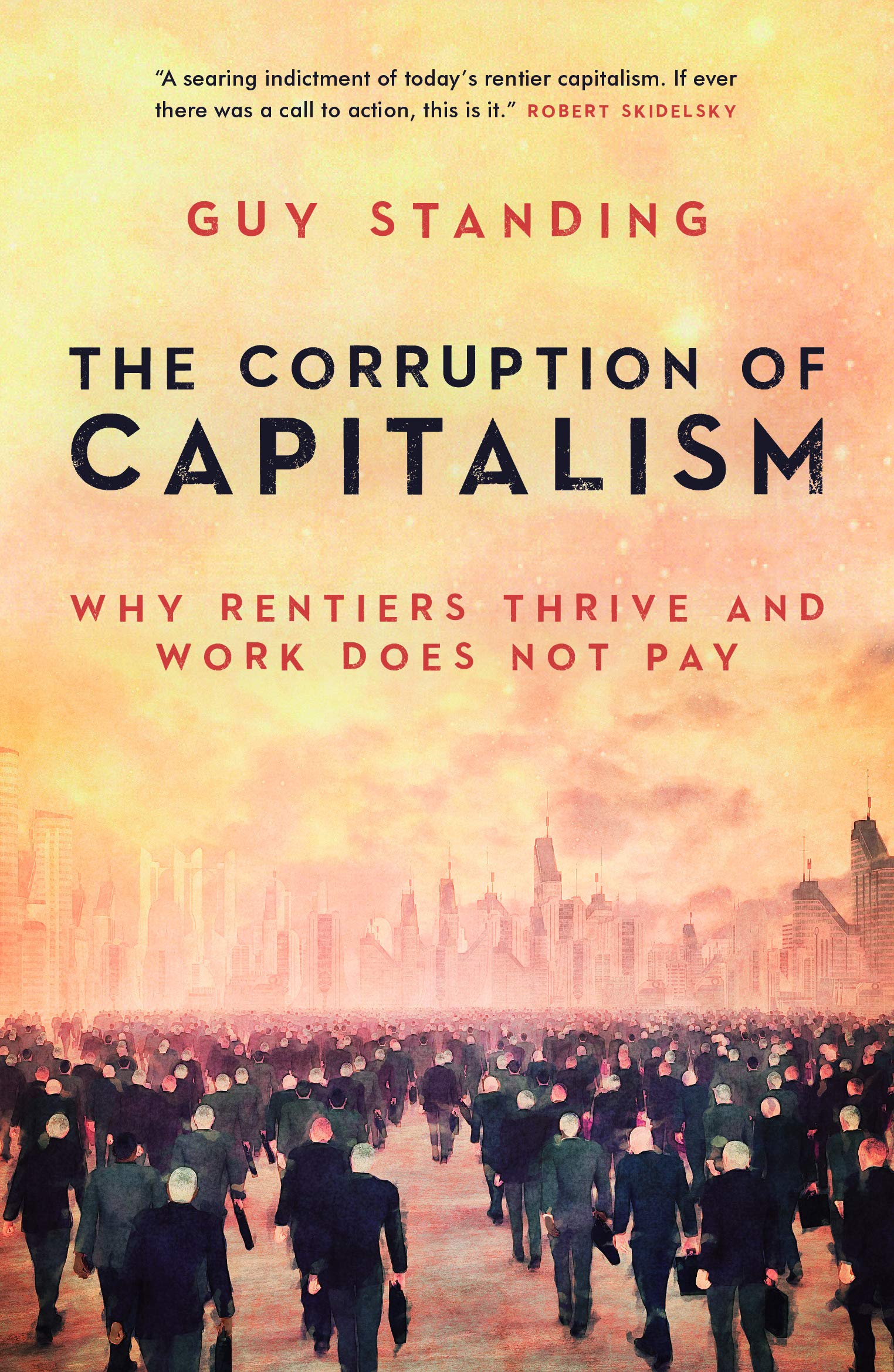 The Corruption of Capitalism: Why rentiers thrive and work does not pay Philosophy