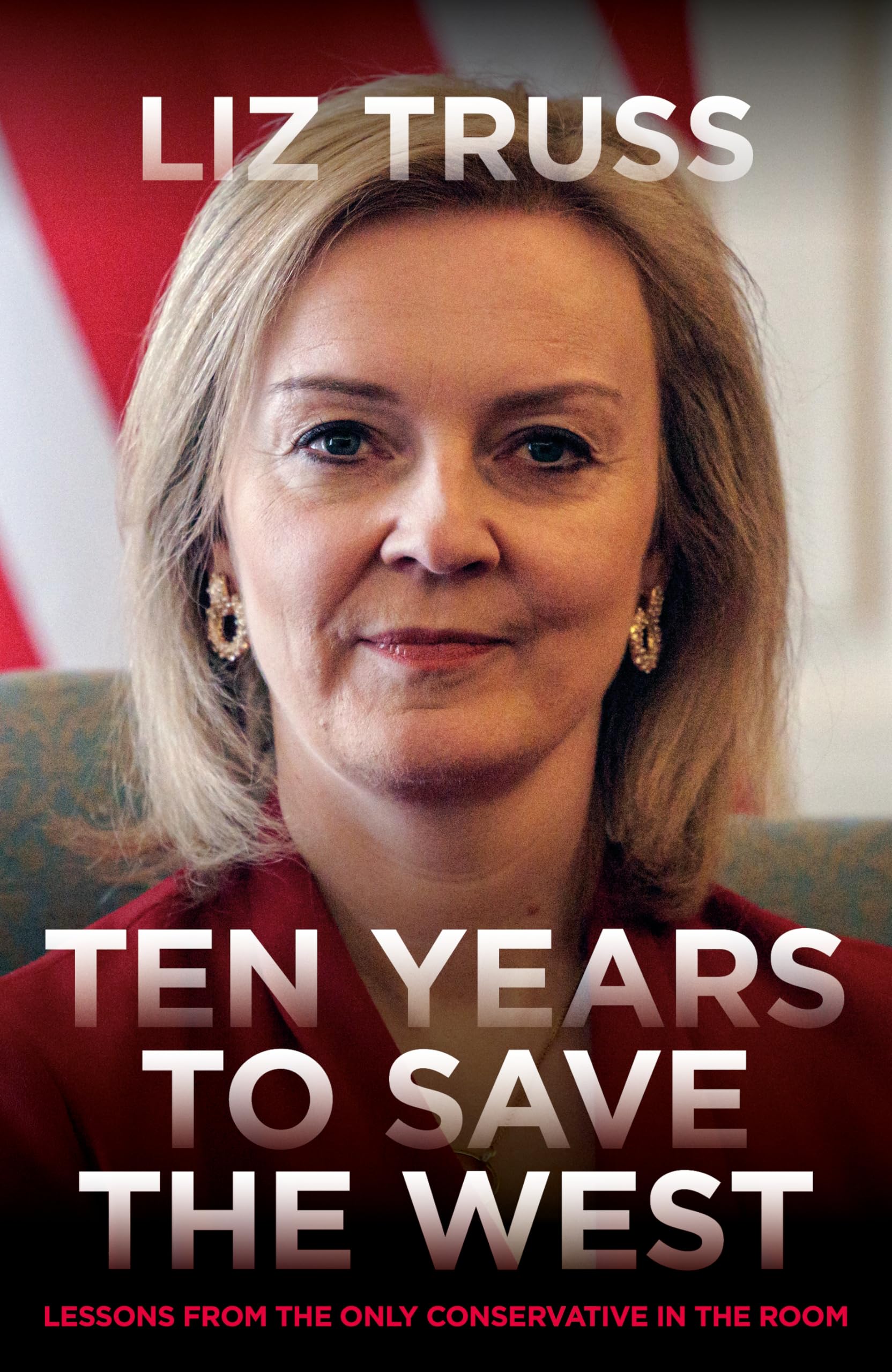 Ten Years To Save The West: Lessons from the only conservative in the room Memories
