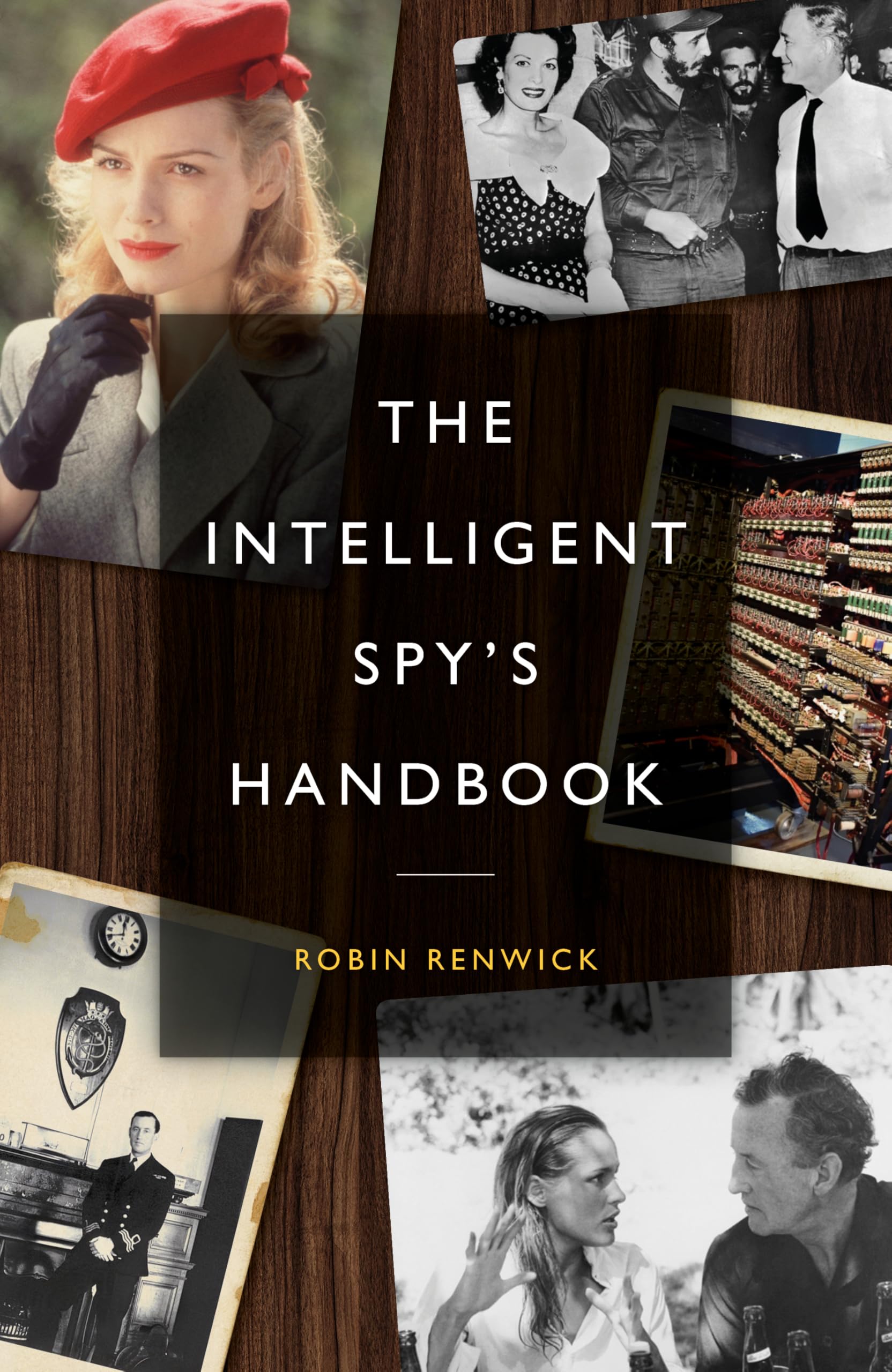The Intelligent Spy's Handbook: Spies and Writers, Writers and Spies, and the Contribution of British Spies to English Literature book