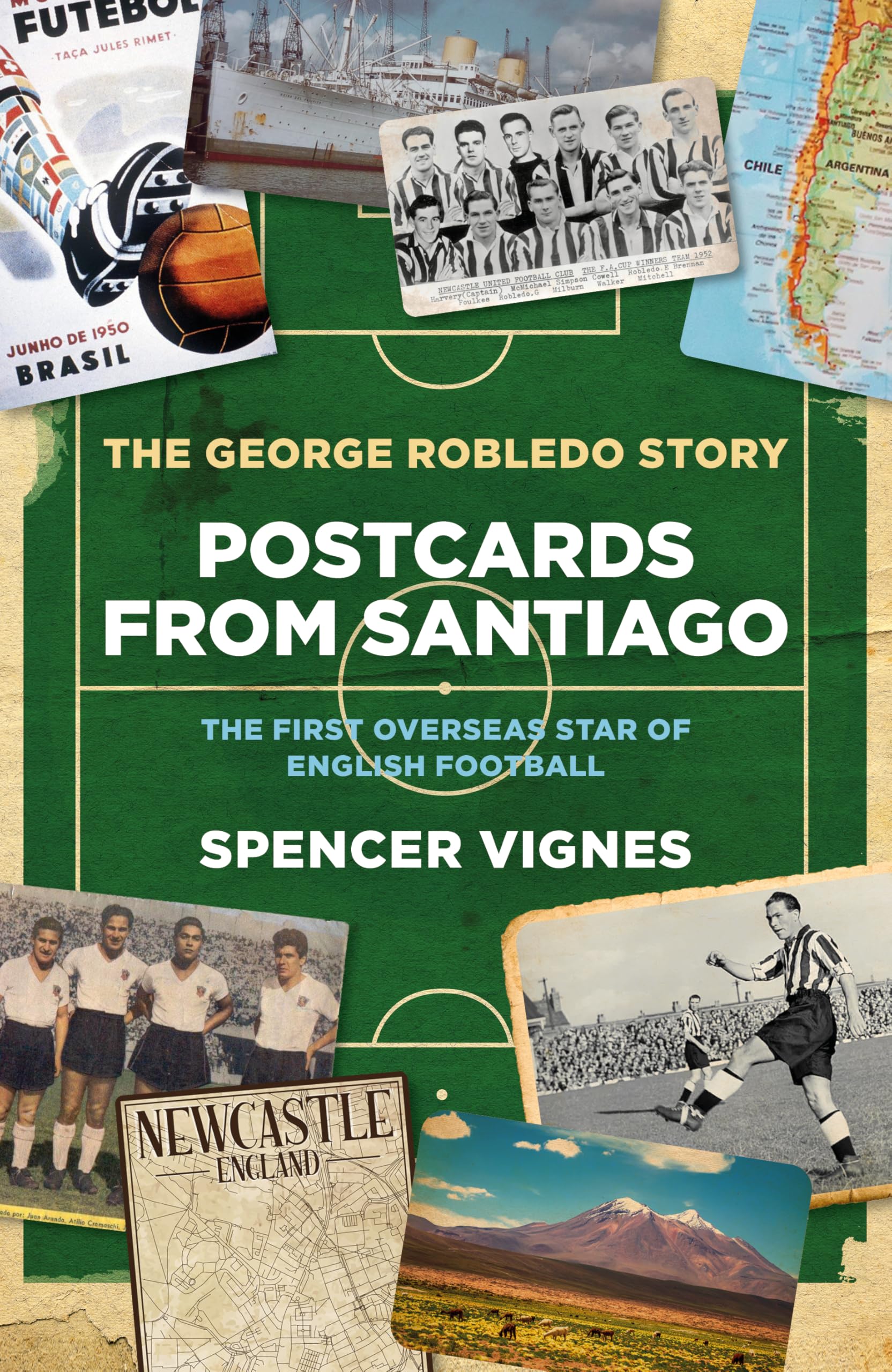 Postcards From Santiago: The George Robledo Story - The First Overseas Star of English Football Sports Books