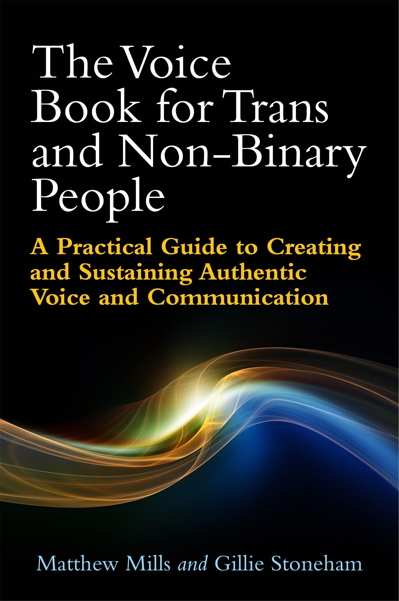 The Voice Book for Trans and Non-Binary People: A Practical Guide to Creating and Sustaining Authentic Voice and Communication Medicine