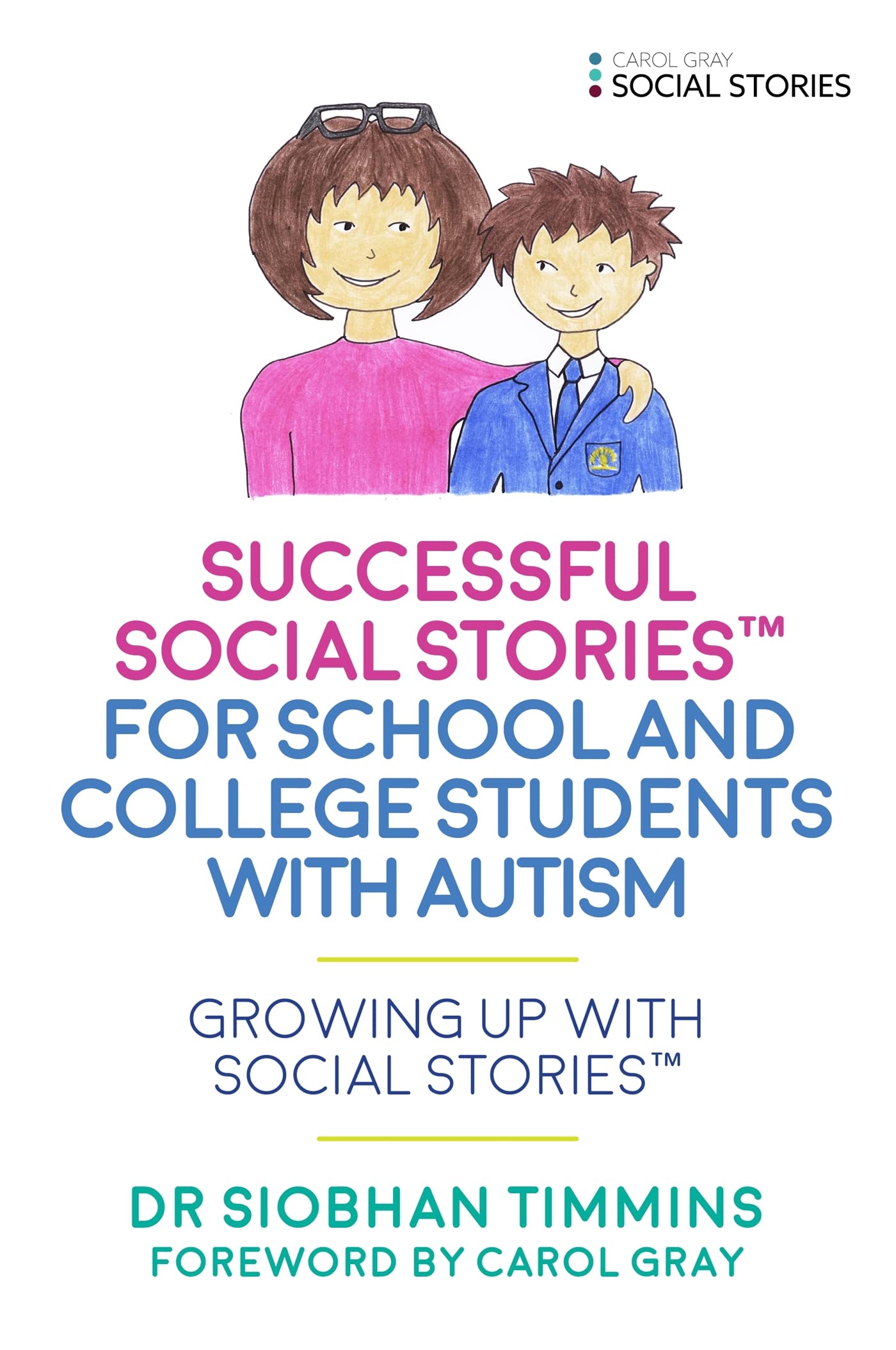 Successful Social Stories™ for School and College Students with Autism: Growing Up with Social Stories(tm) Medicine