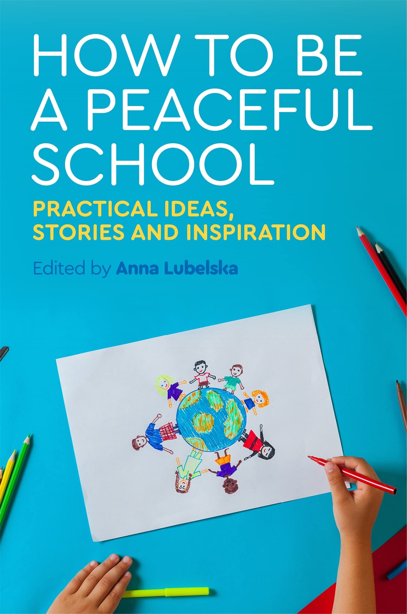 How to Be a Peaceful School: Practical Ideas, Stories and Inspiration Education & Training