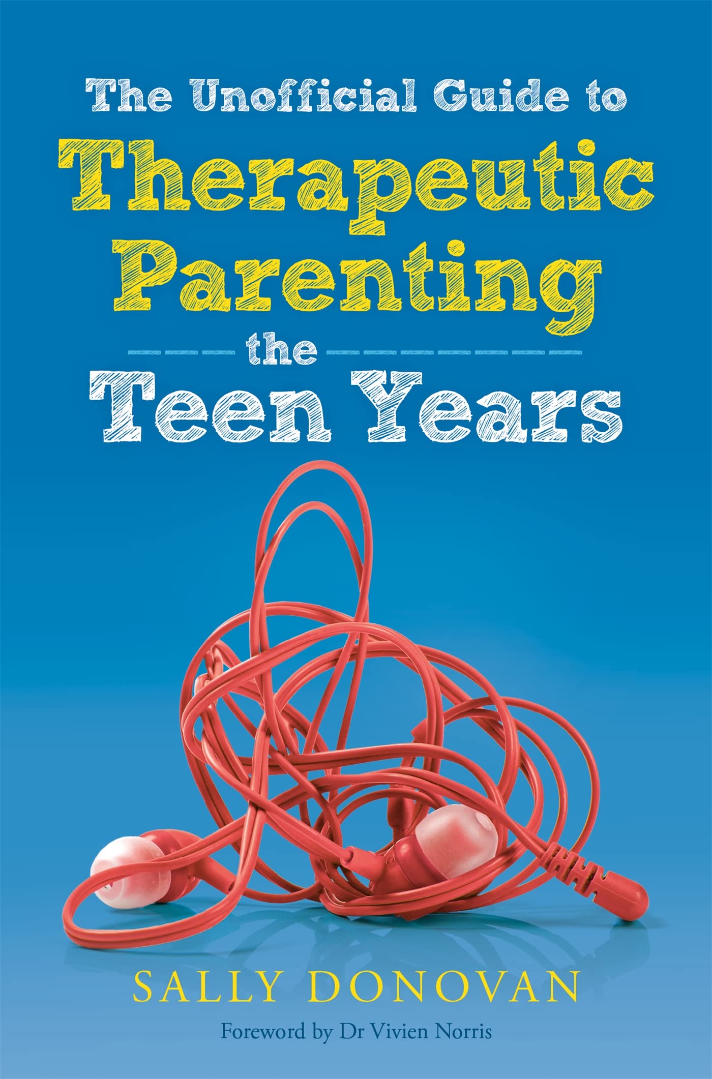 The Unofficial Guide to Therapeutic Parenting - The Teen Years Social Sciences