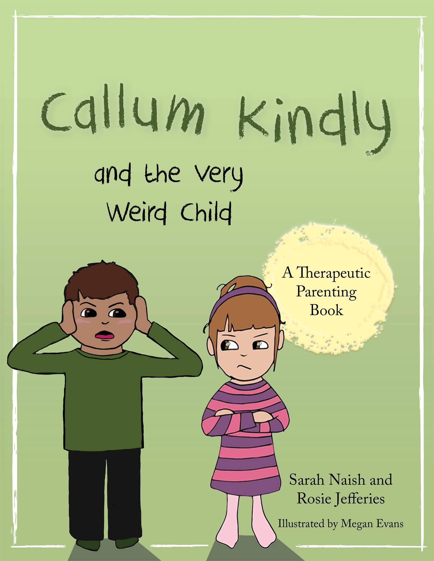 Callum Kindly and the Very Weird Child: A Story about Sharing Your Home with a New Child (Therapeutic Parenting Book) Parents & Children