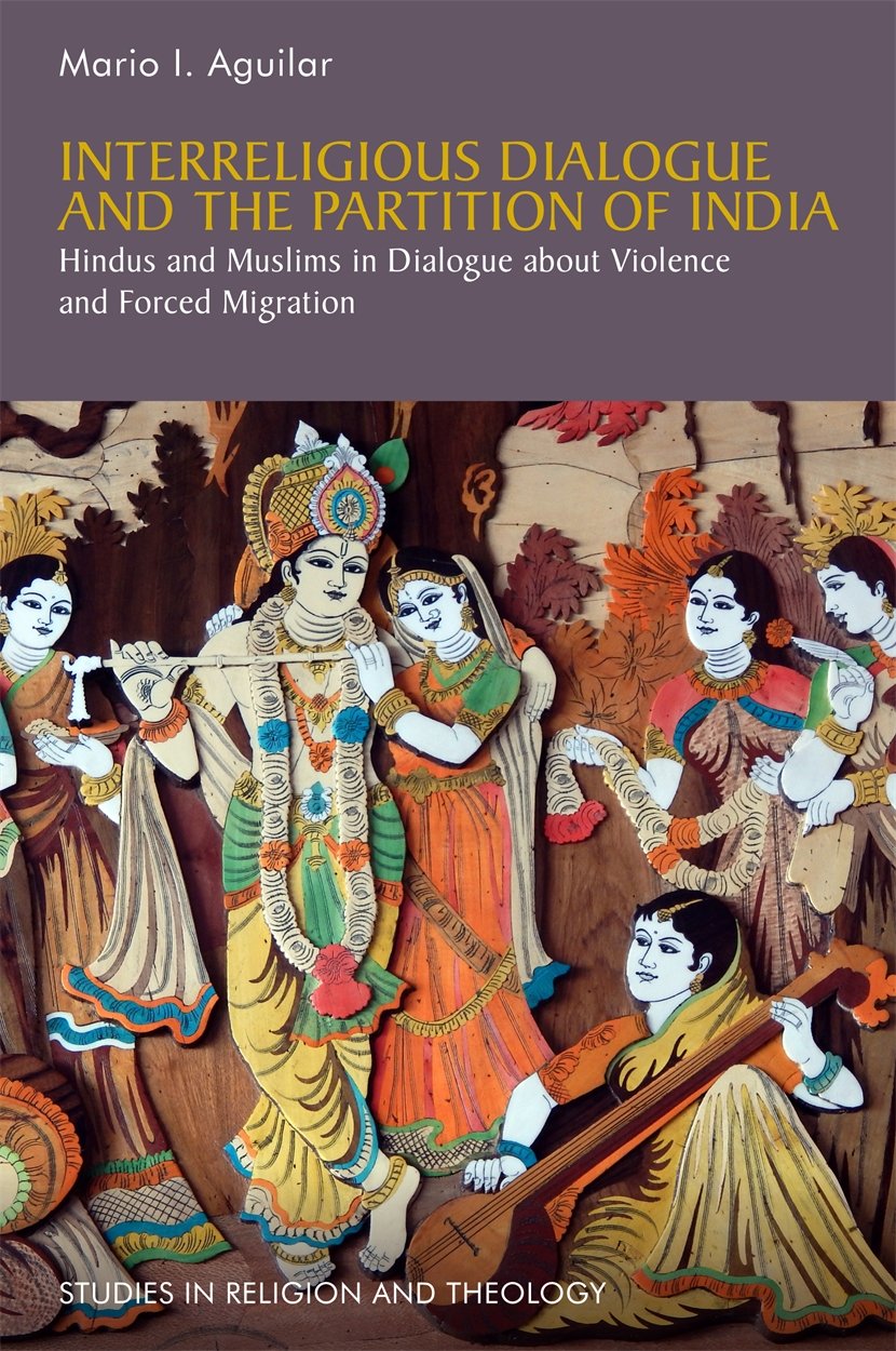 Interreligious Dialogue and the Partition of India: Hindus and Muslims in Dialogue about Violence and Forced Migration (Studies in Religion and Theology) Law
