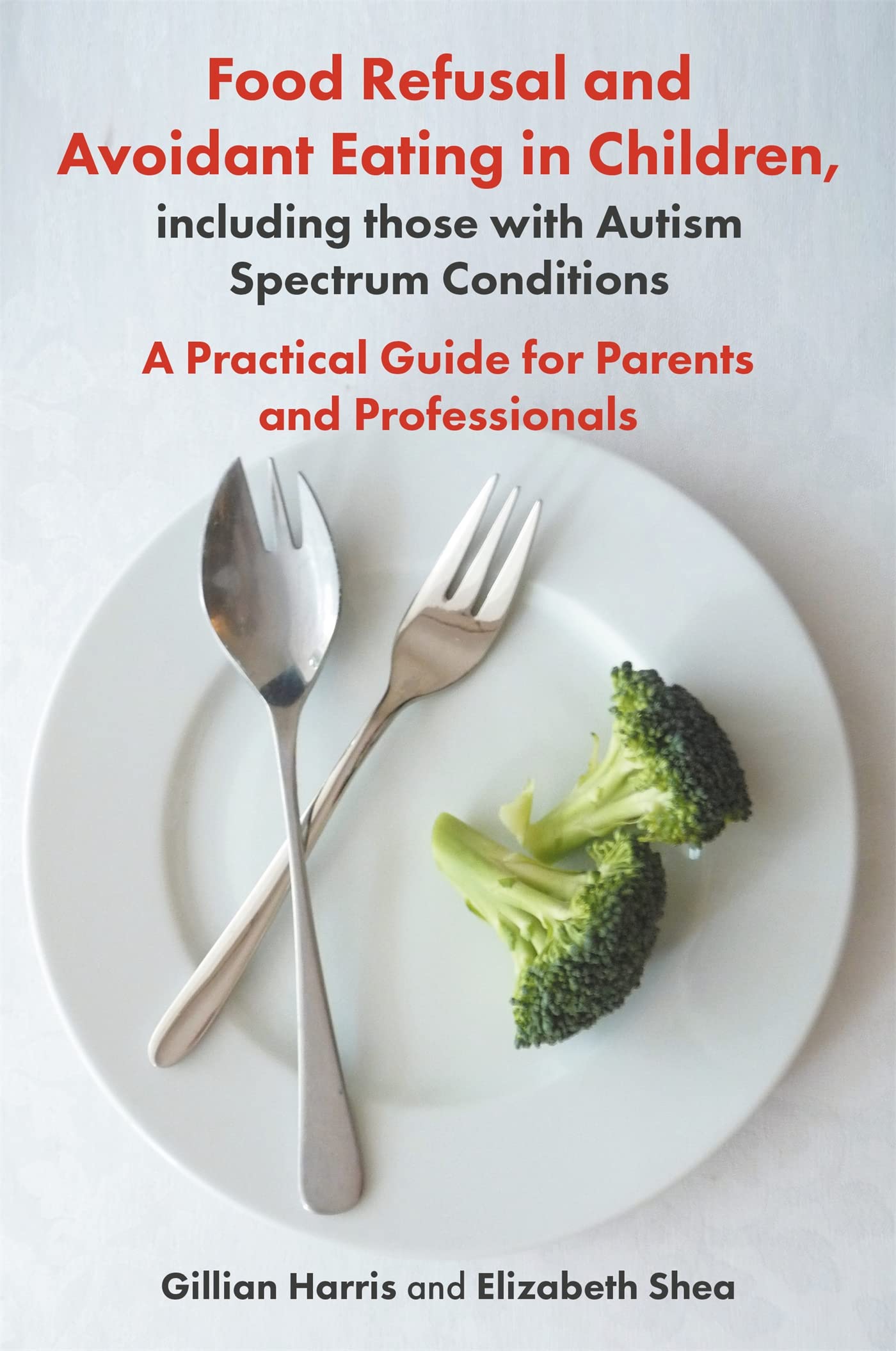 Food Refusal and Avoidant Eating in Children, including those with Autism Spectrum Conditions: A Practical Guide for Parents and Professionals Medicine