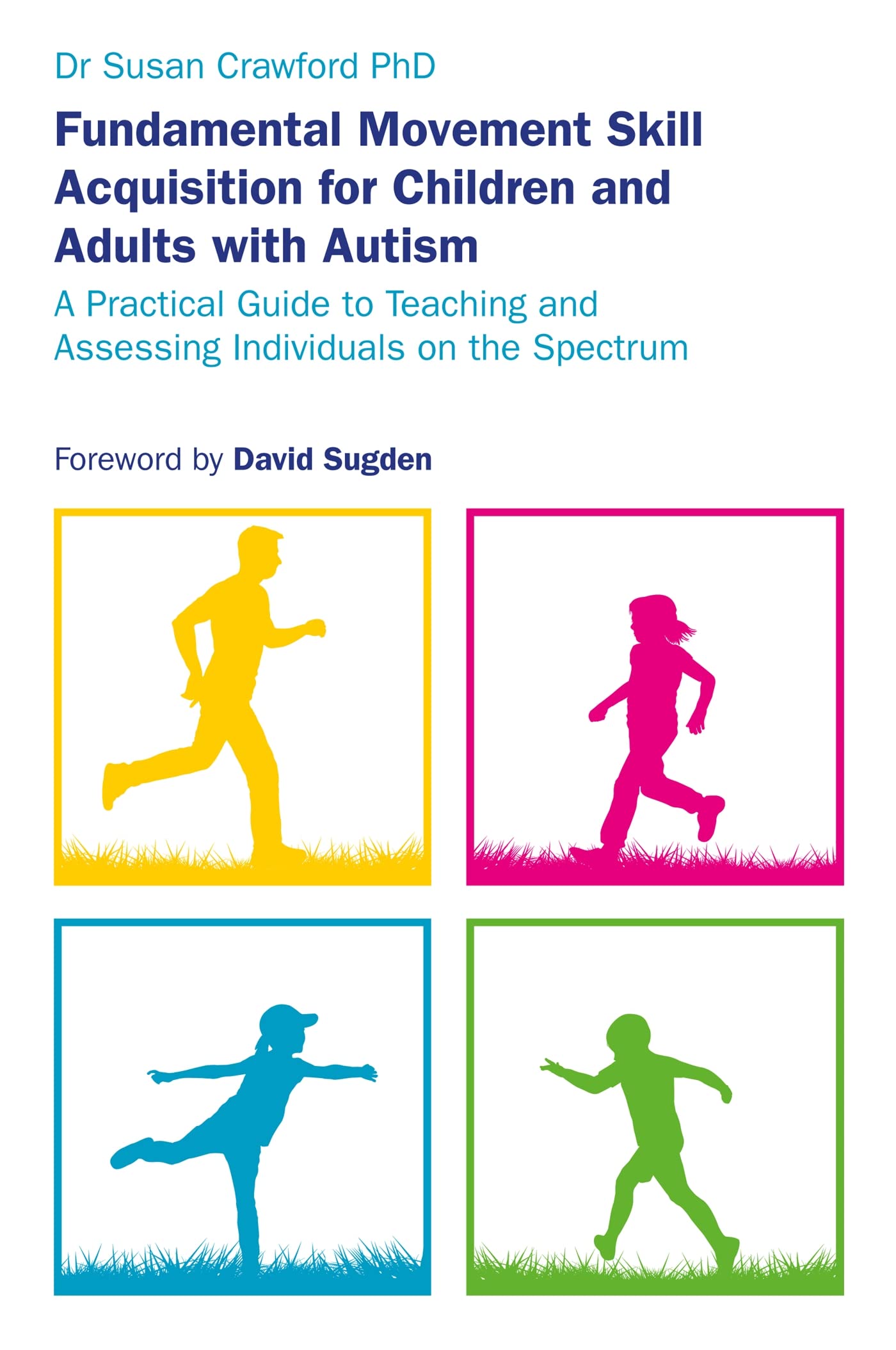 Fundamental Movement Skill Acquisition for Children and Adults with Autism: A Practical Guide to Teaching and Assessing Individuals on the Spectrum Medicine