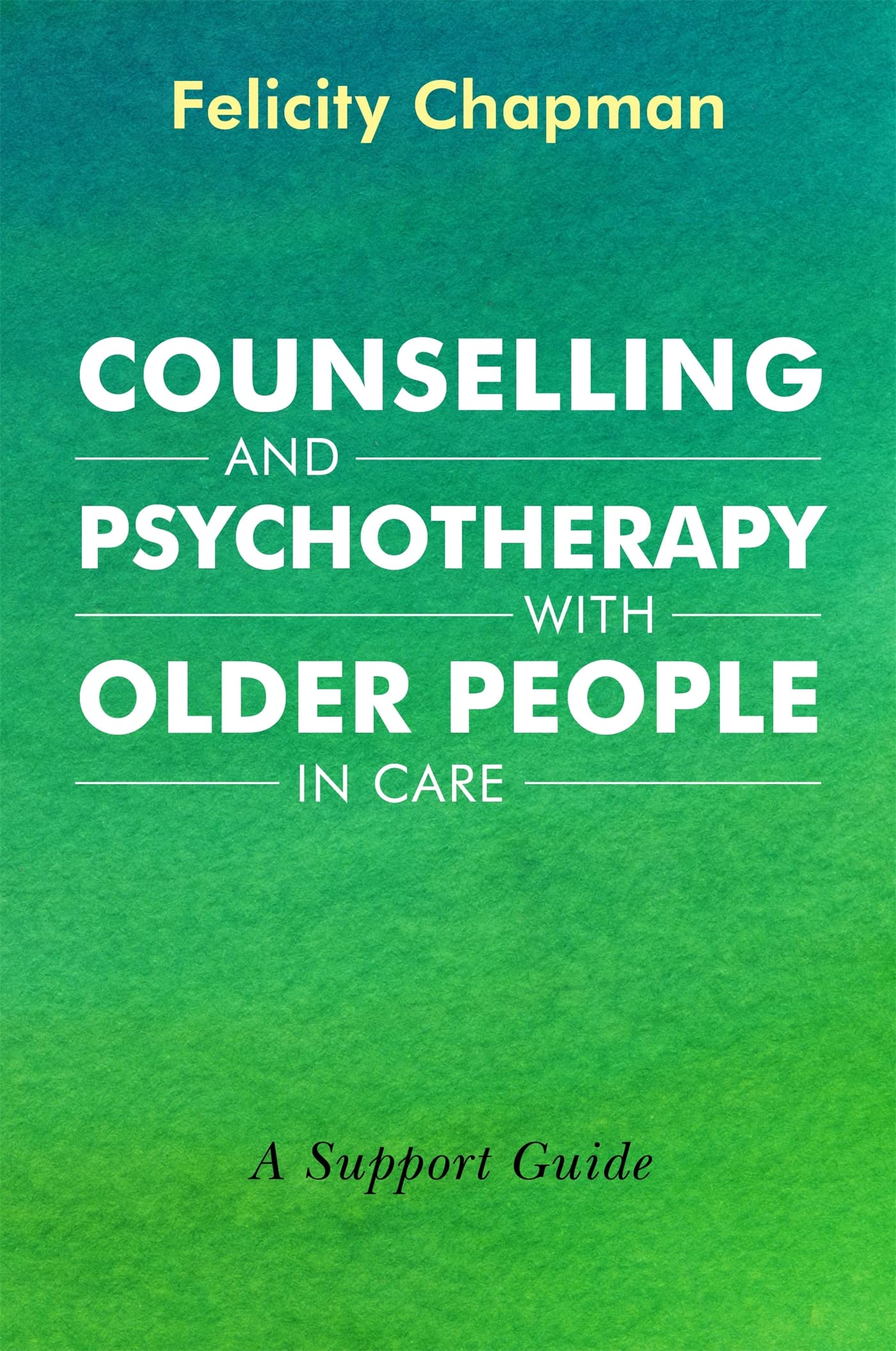 Counselling and Psychotherapy with Older People in Care: A Support Guide Social Sciences
