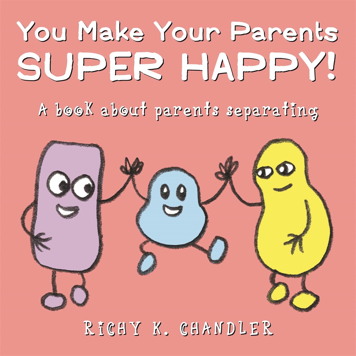 You Make Your Parents Super Happy!: A Book About Parents Separating Parents & Children