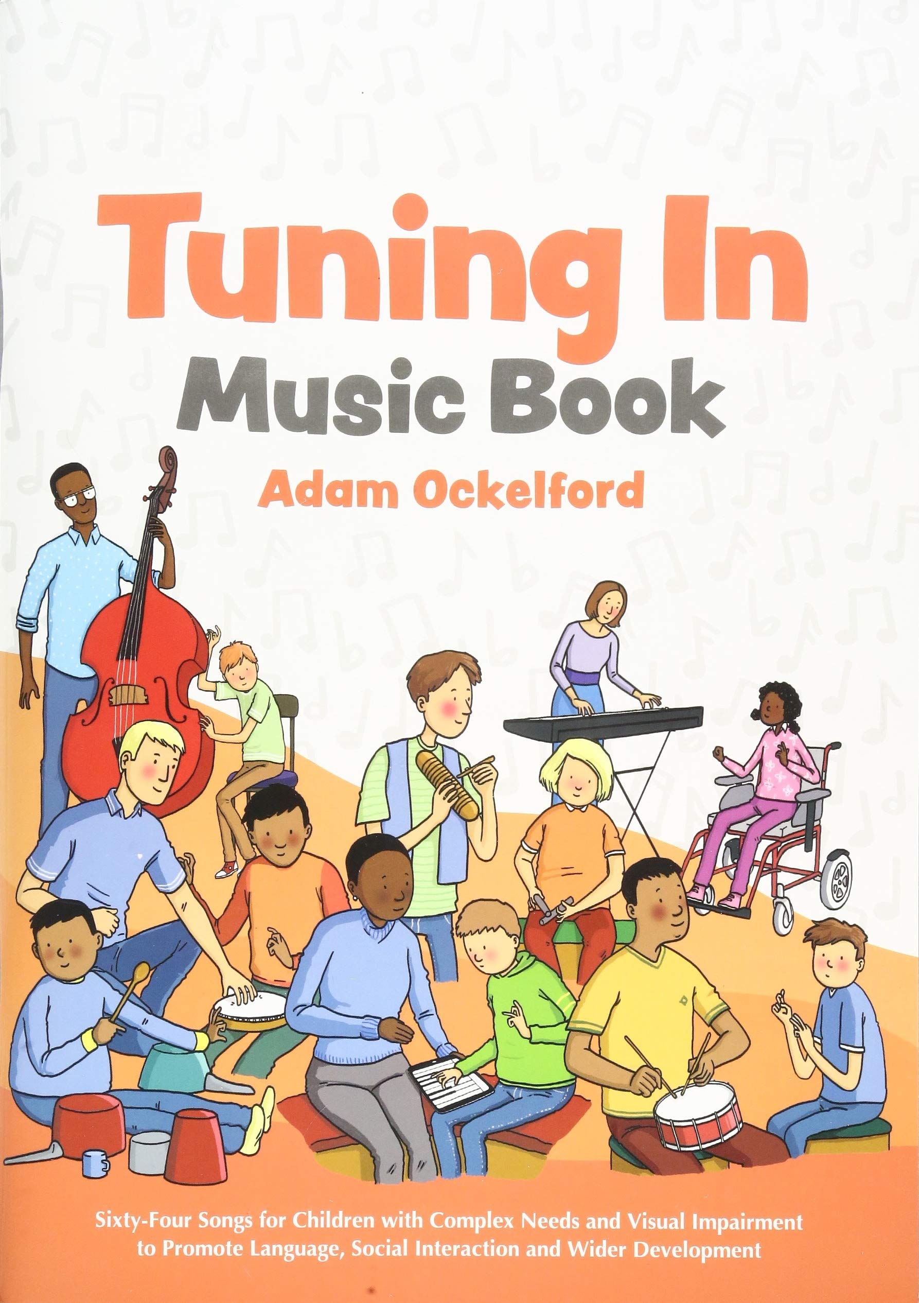Tuning In Music Book: Sixty-Four Songs for Children with Complex Needs and Visual Impairment to Promote Language, Social Interaction and Wider Development Education & Training