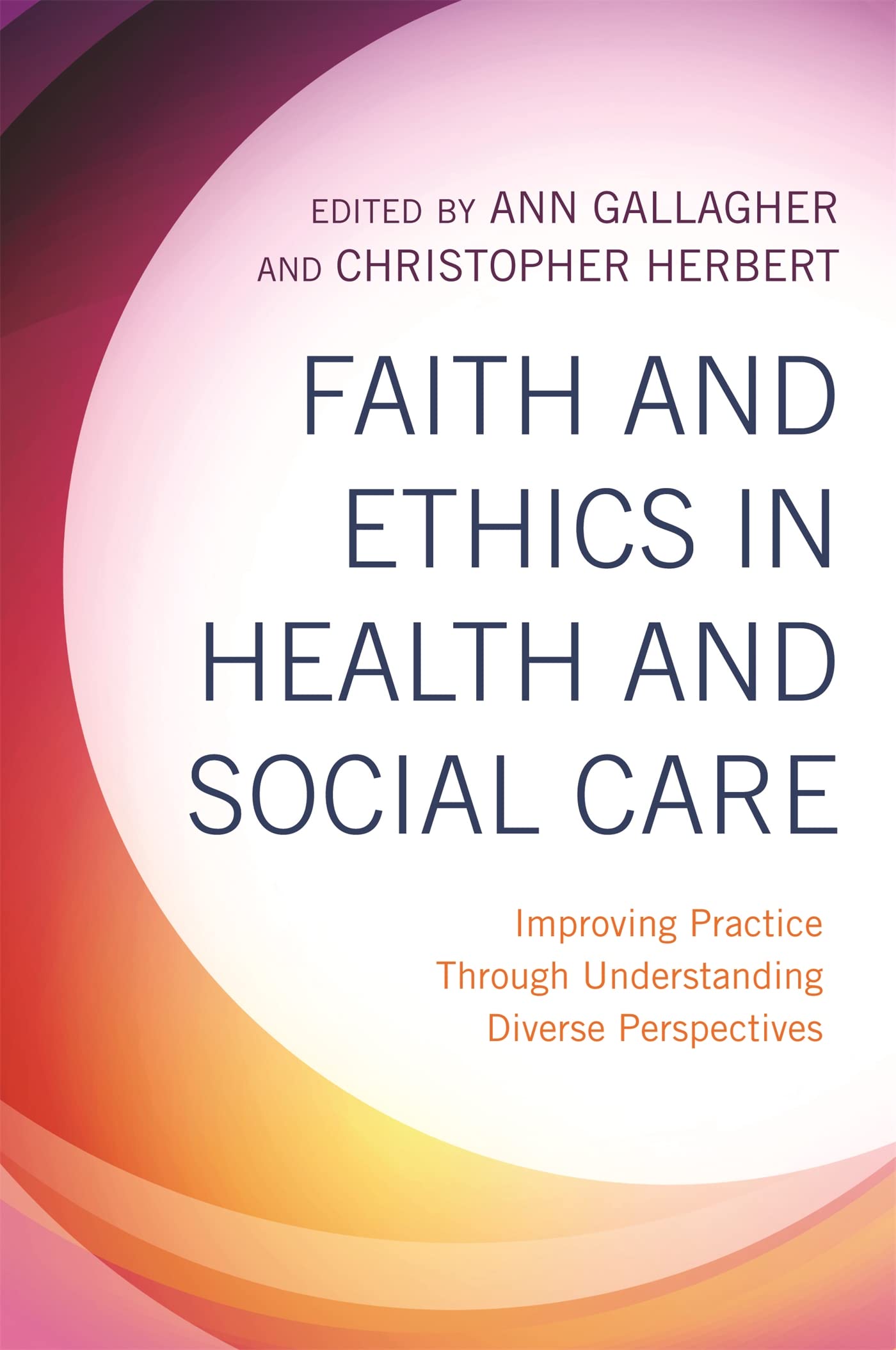 Faith and Ethics in Health and Social Care: Improving Practice Through Understanding Diverse Perspectives Medicine