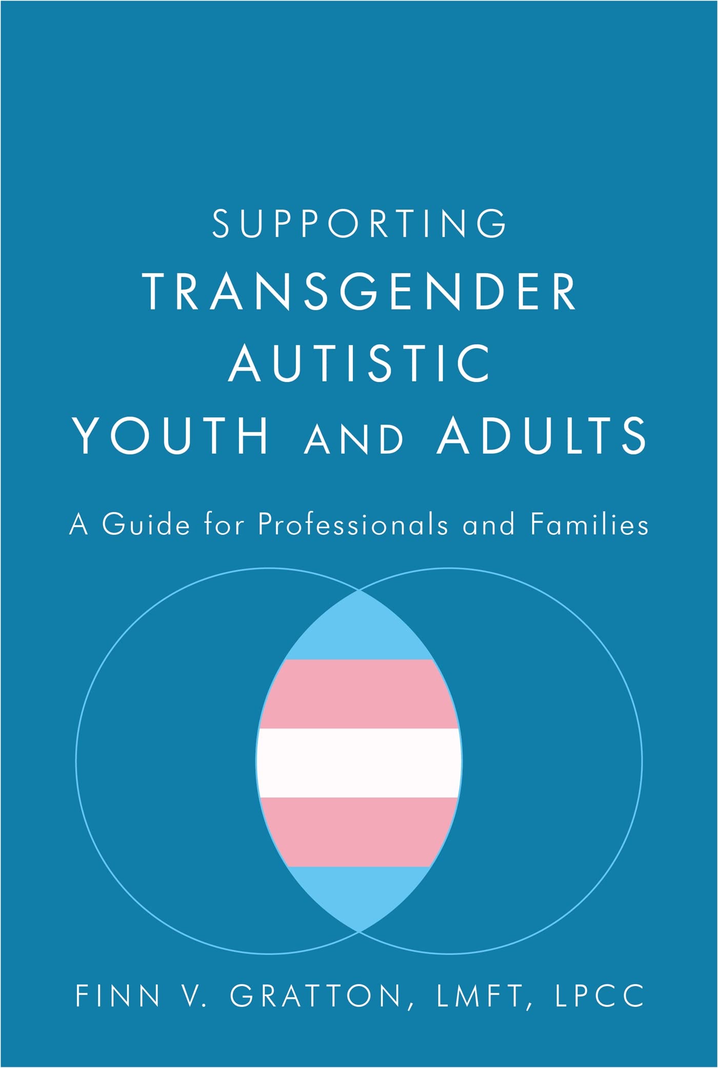 Supporting Transgender Autistic Youth and Adults: A Guide for Professionals and Families Medicine