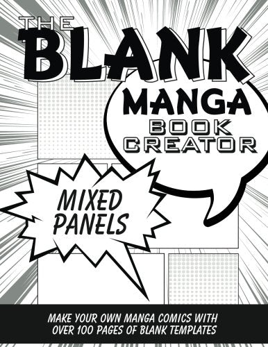 The Blank Manga Book Creator: Mixed Panels: Make Your Own Manga Comics with over 100 Pages of Blank Comic Strip Templates (Blank Comic Books Collection) Manga