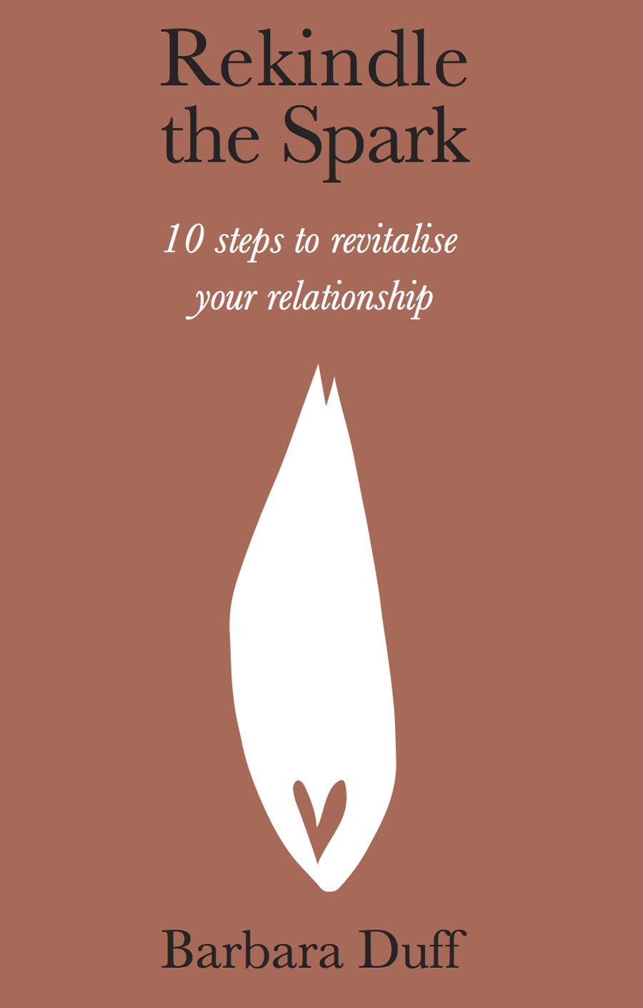 Rekindle the Spark: 10 Steps to Enhance Your Relationship Partnership & Love