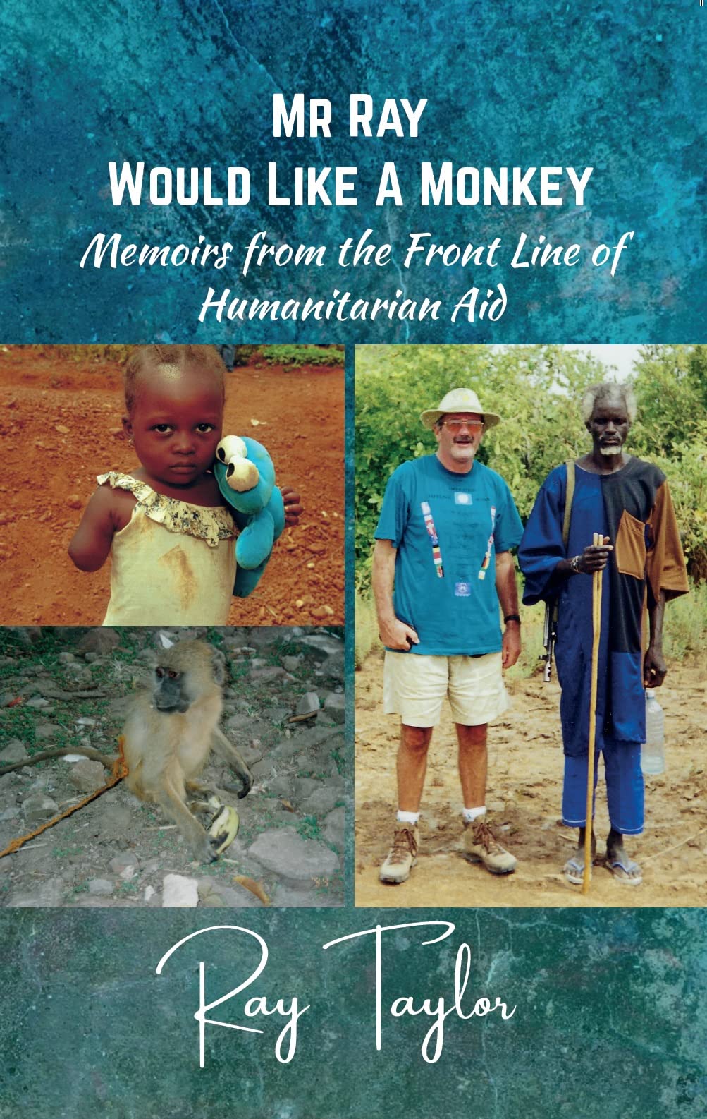 Mr Ray Would Like a Monkey: Memoirs from the Front Line of Humanitarian Aid Social Sciences