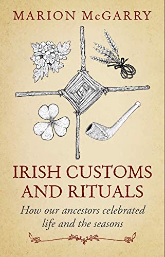 Irish Customs and Rituals: How Our Ancestors Celebrated Life and the Seasons book