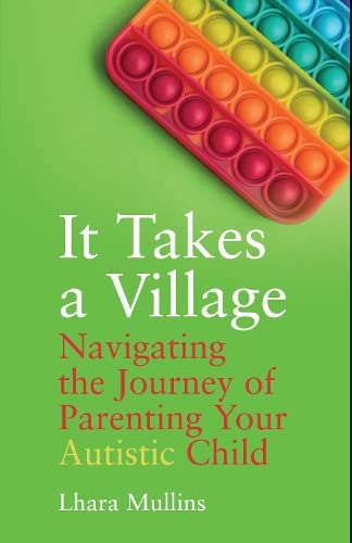 It Takes a Village: Navigating the Journey of Parenting Your Autistic Child book