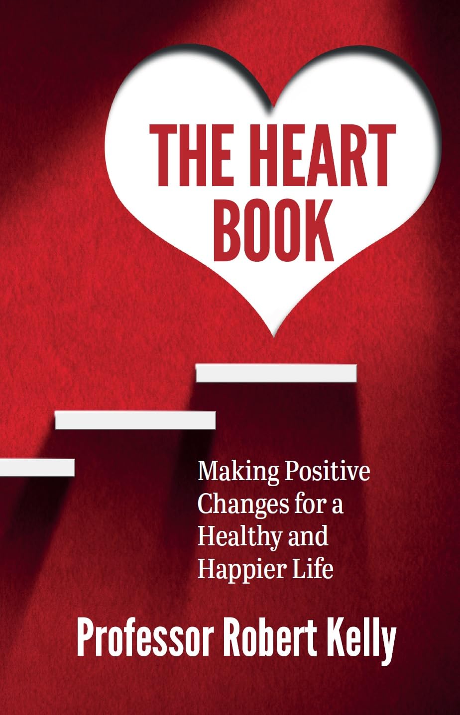 The Heart Book: Making Positive Changes for a Happy and Healthier Life book