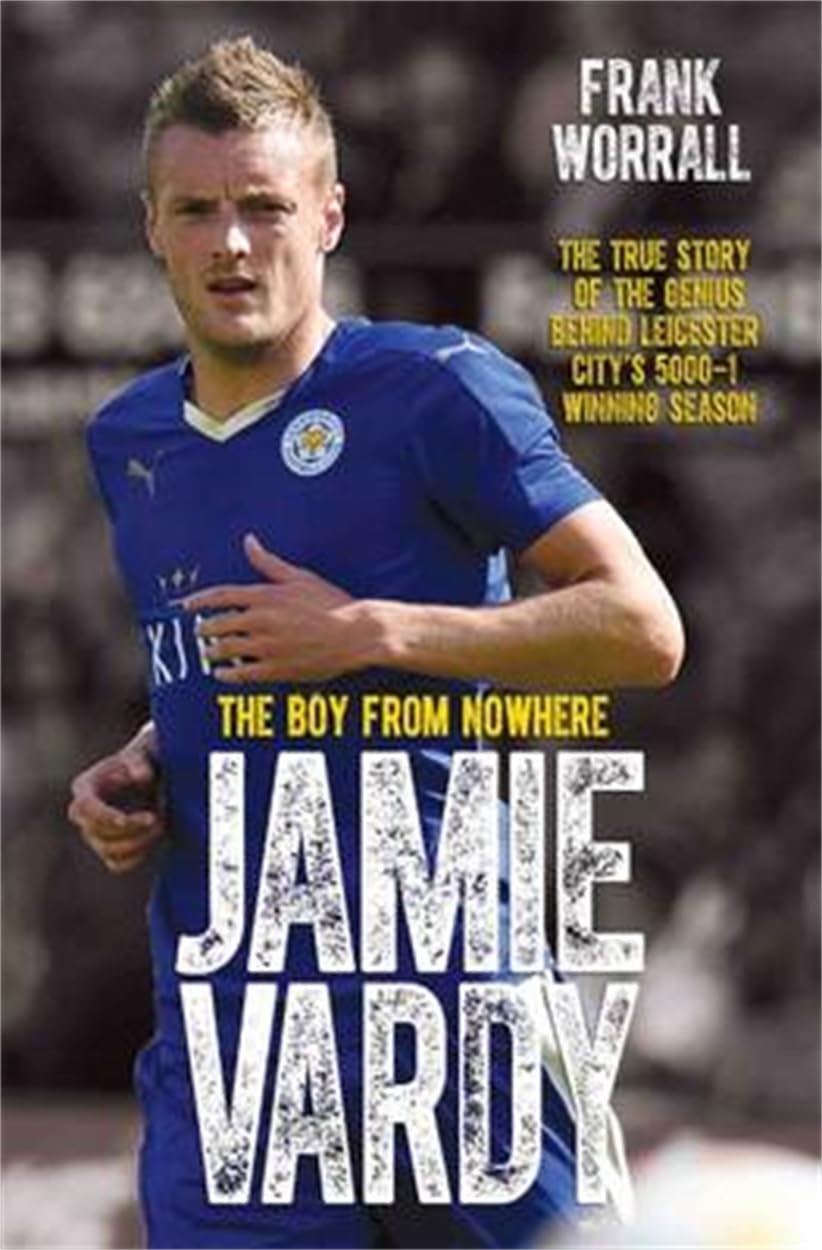 Jamie Vardy - The Boy from Nowhere: The True Story of the Genius Behind Leicester City's 5000-1 Winning Season book