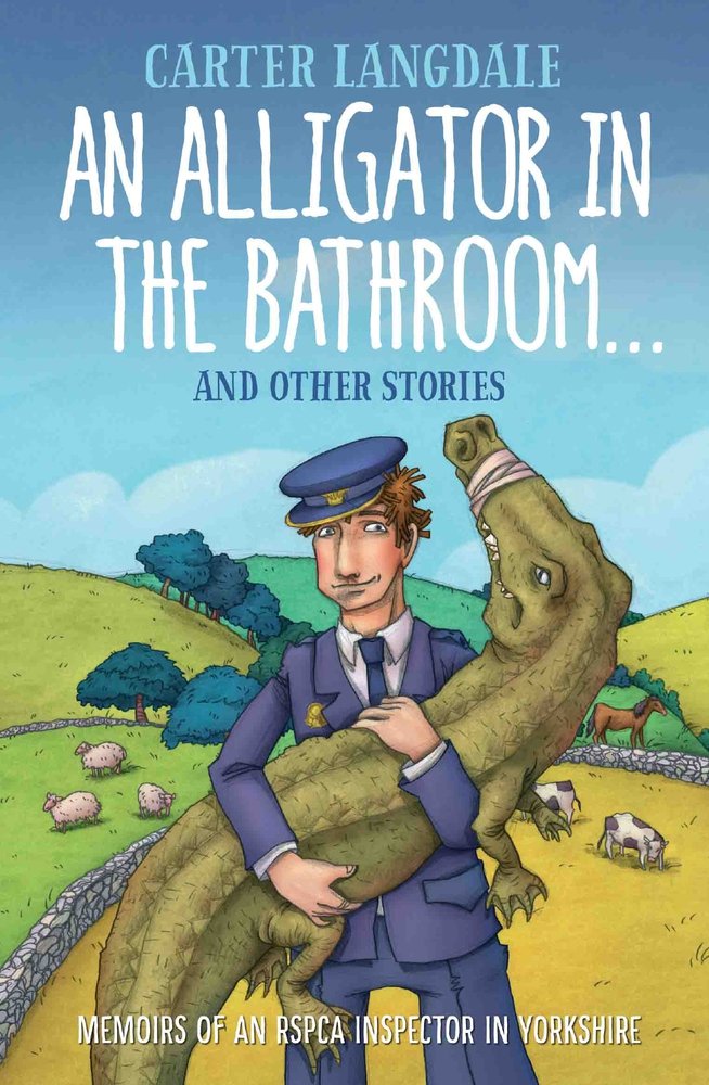 An Alligator in the Bathroom...and Other Stories: Memoirs of an RSPCA Inspector in Yorkshire Art & Literature