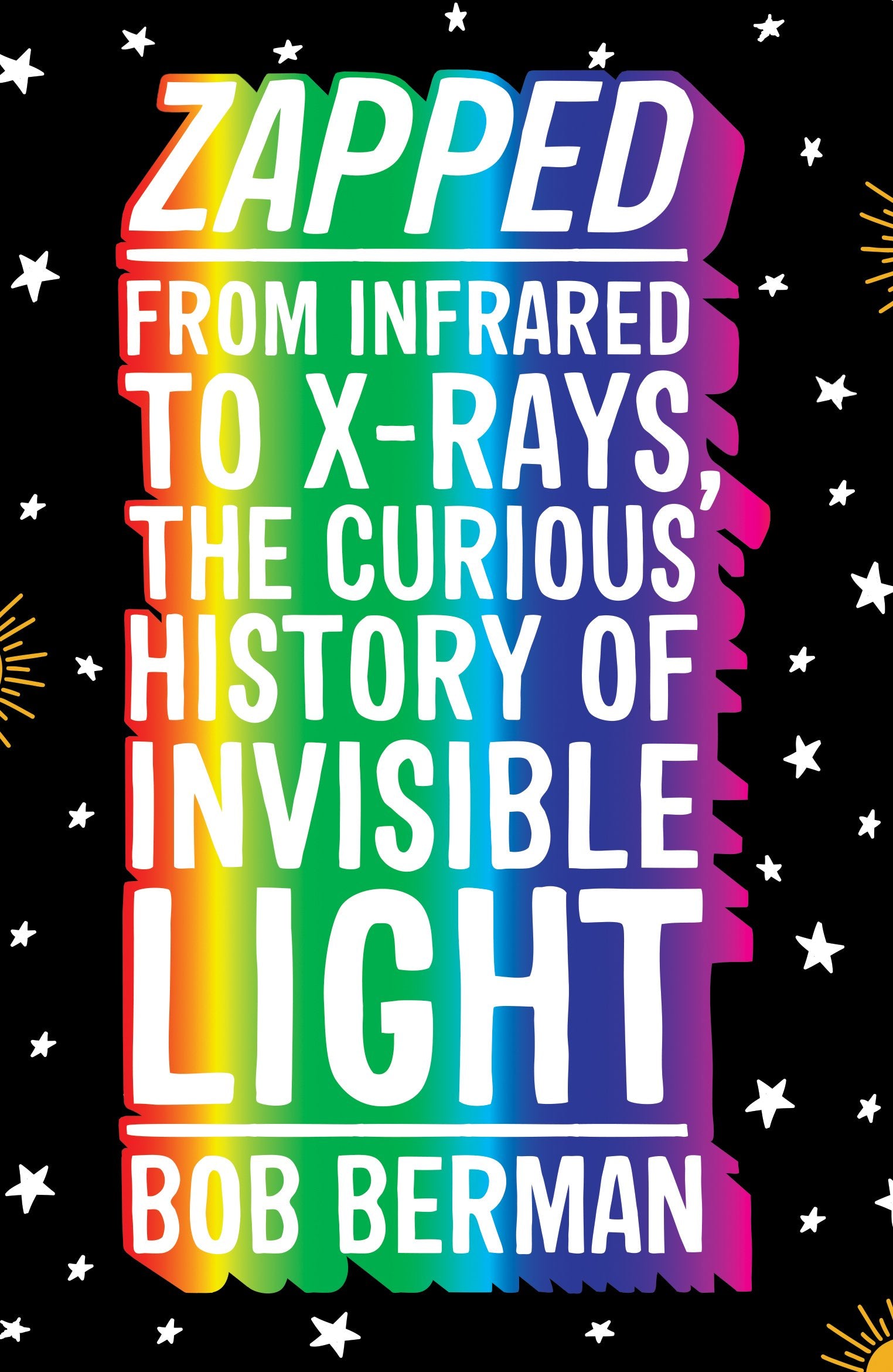 Zapped: From Infrared to X-rays, the Curious History of Invisible Light Learning & Reference