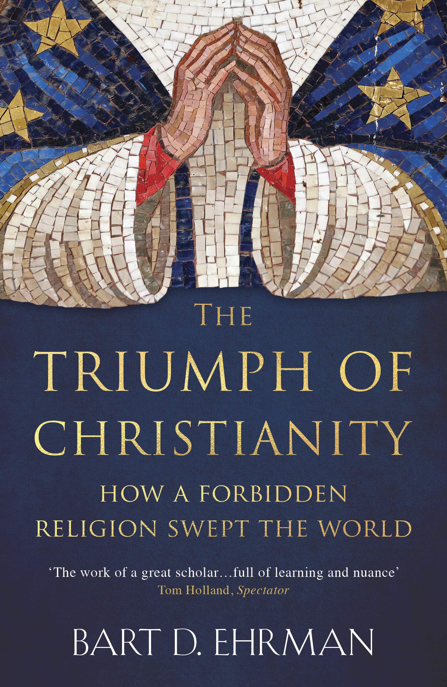 The Triumph of Christianity: How a Forbidden Religion Swept the World Philosophy