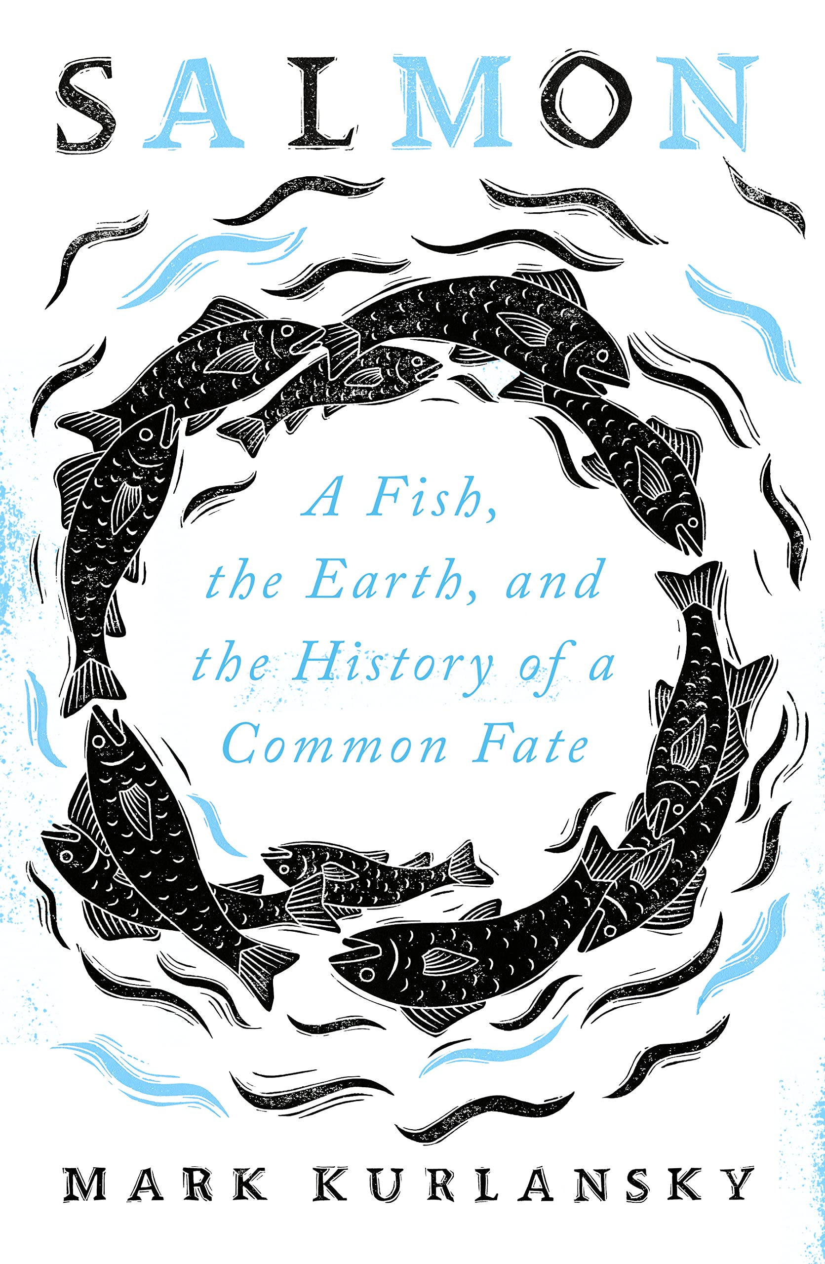 Salmon: A Fish, the Earth, and the History of a Common Fate Geology & Geography