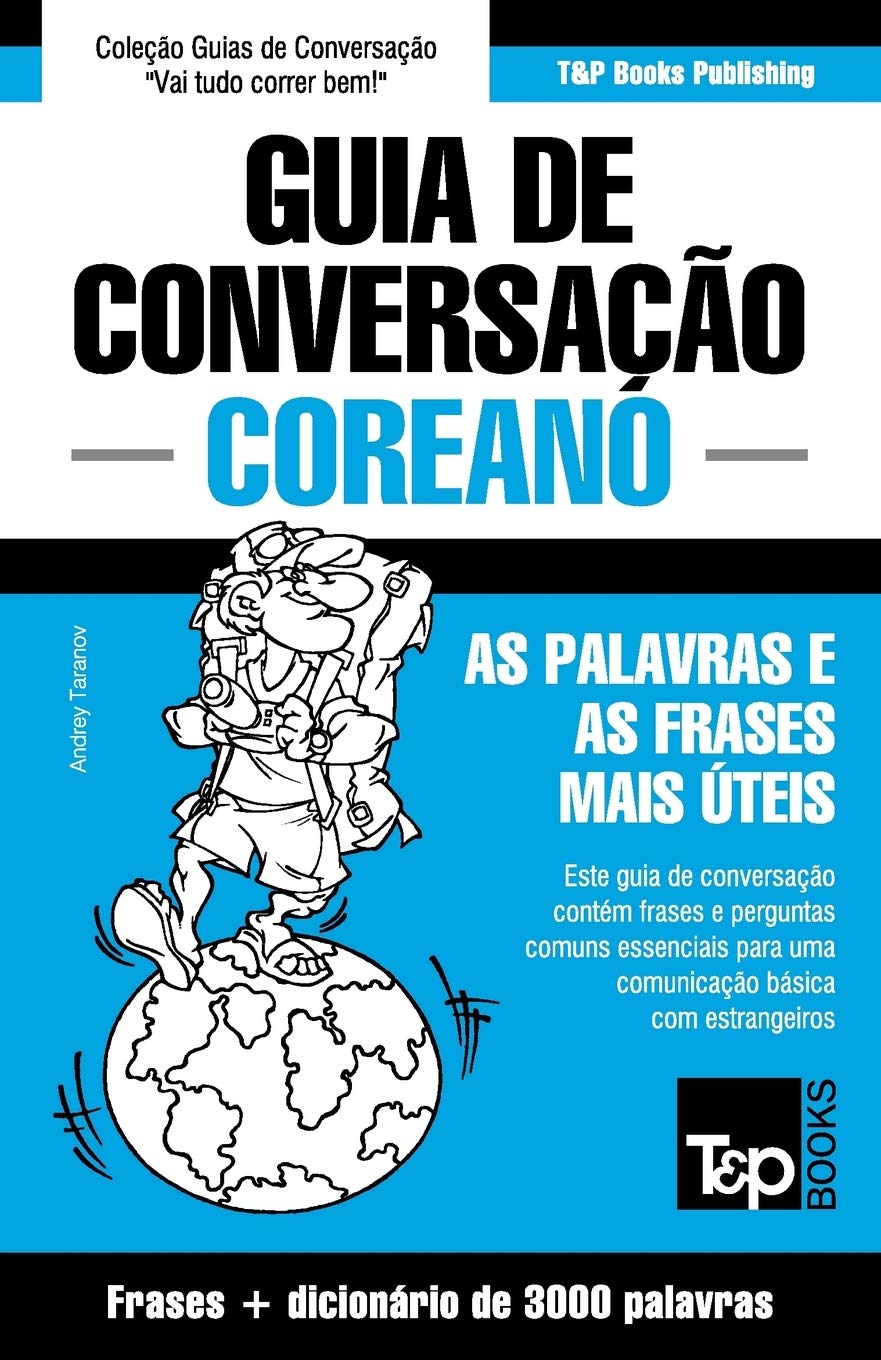 Guia de Conversação Português-Coreano e vocabulário temático 3000 palavras (European Portuguese Collection, Band 98) Leisure, Home & Garden