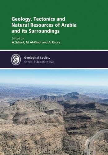Geology, Tectonics and Natural Resources of Arabia and its Surroundings (Geological Society of London Special Publications, Band 550) Business & Technology