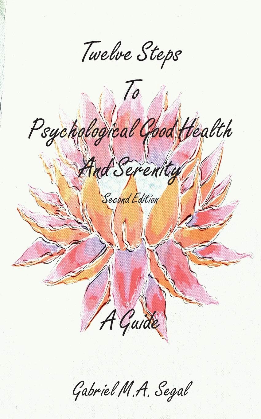 Twelve Steps to Psychological Good Health and Serenity - A Guide book