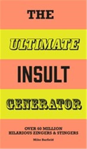 The Ultimate Insult Generator : Over 60 million hilarious zingers and stingers Film, Art & Culture
