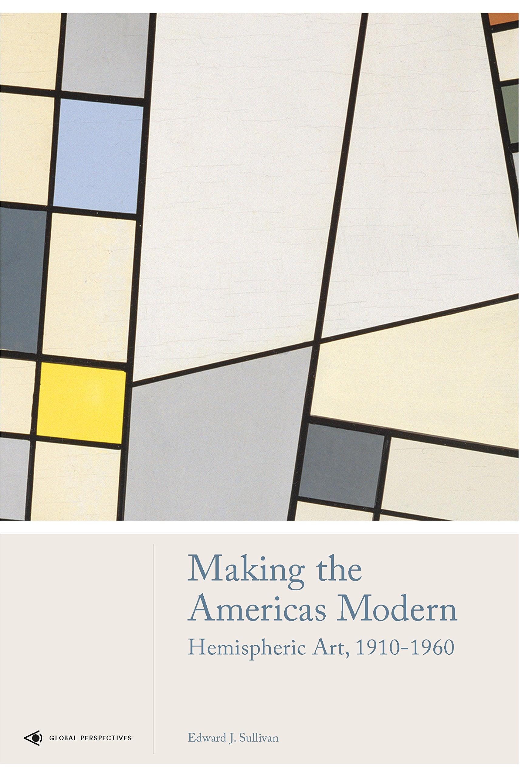 Making the Americas Modern: Hemispheric Art 1910-1960 (Global Perspectives Art History) Film, Art & Culture